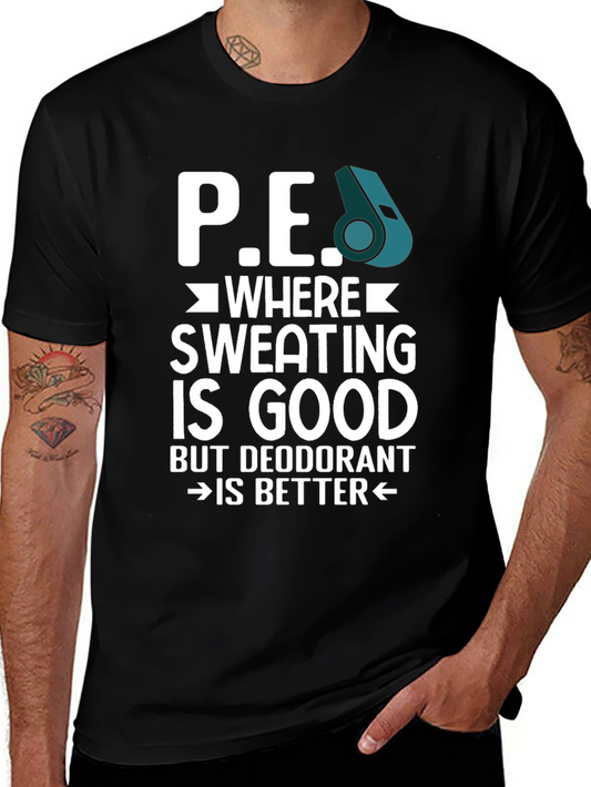 P.E. Teacher Tee: Sweat is Good Deodorant Better!
