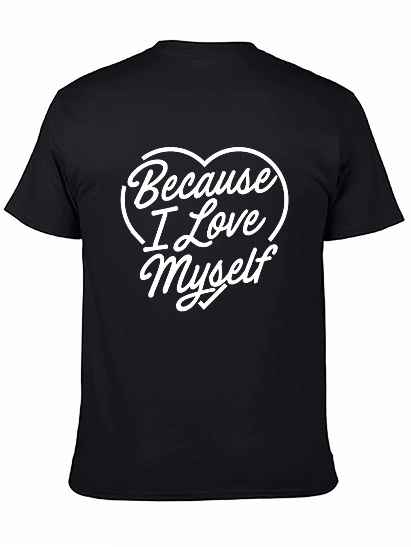 Because I Love Myself T-Shirt