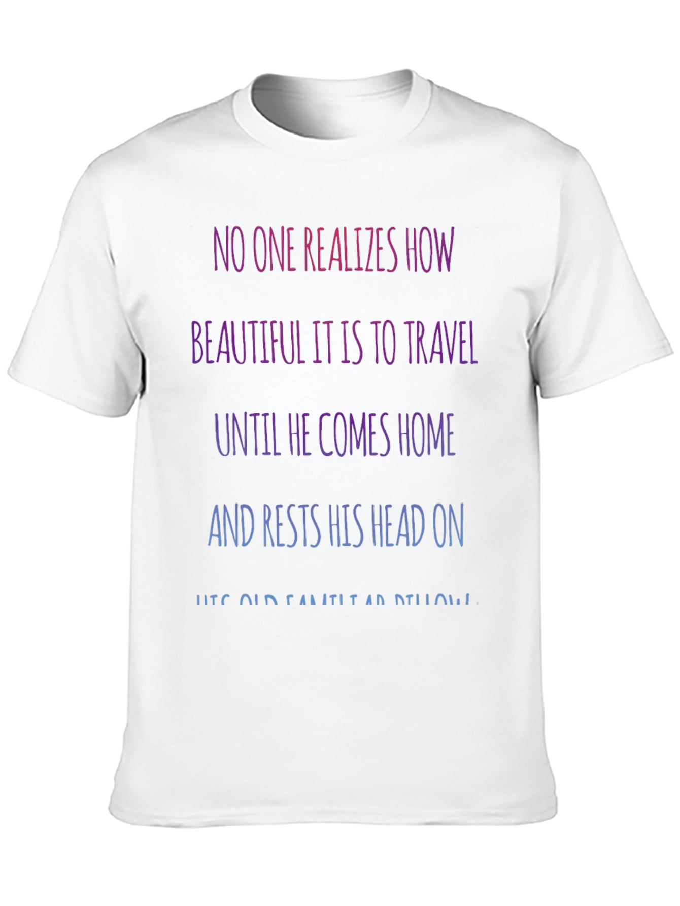 Travel Quote T-Shirt - No One Realizes How Beautiful...
