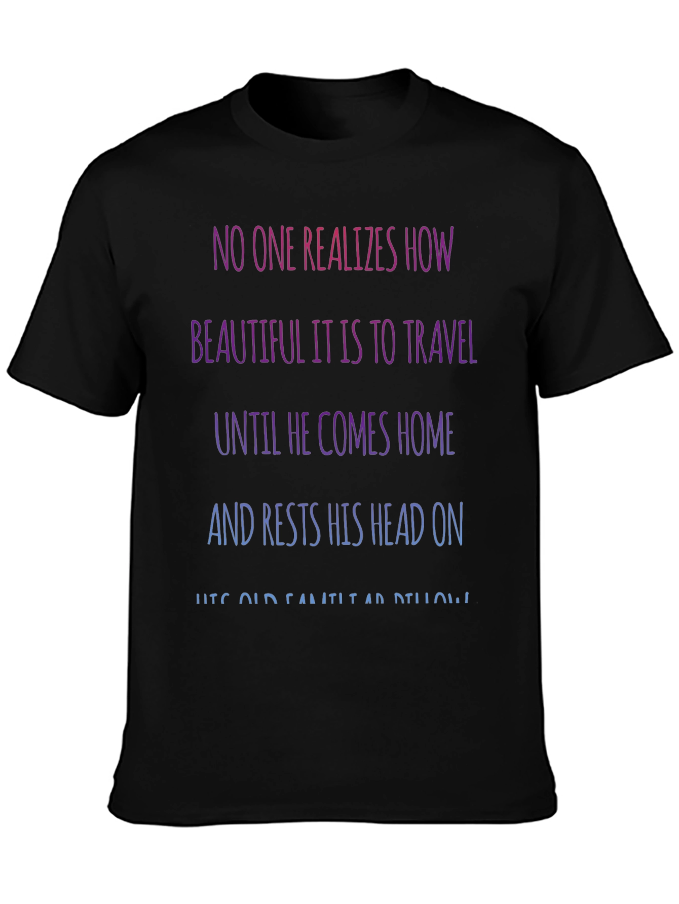 Travel Quote T-Shirt - No One Realizes How Beautiful...