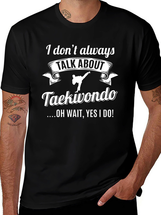Taekwondo Fan T-Shirt: I Always Talk About Taekwondo