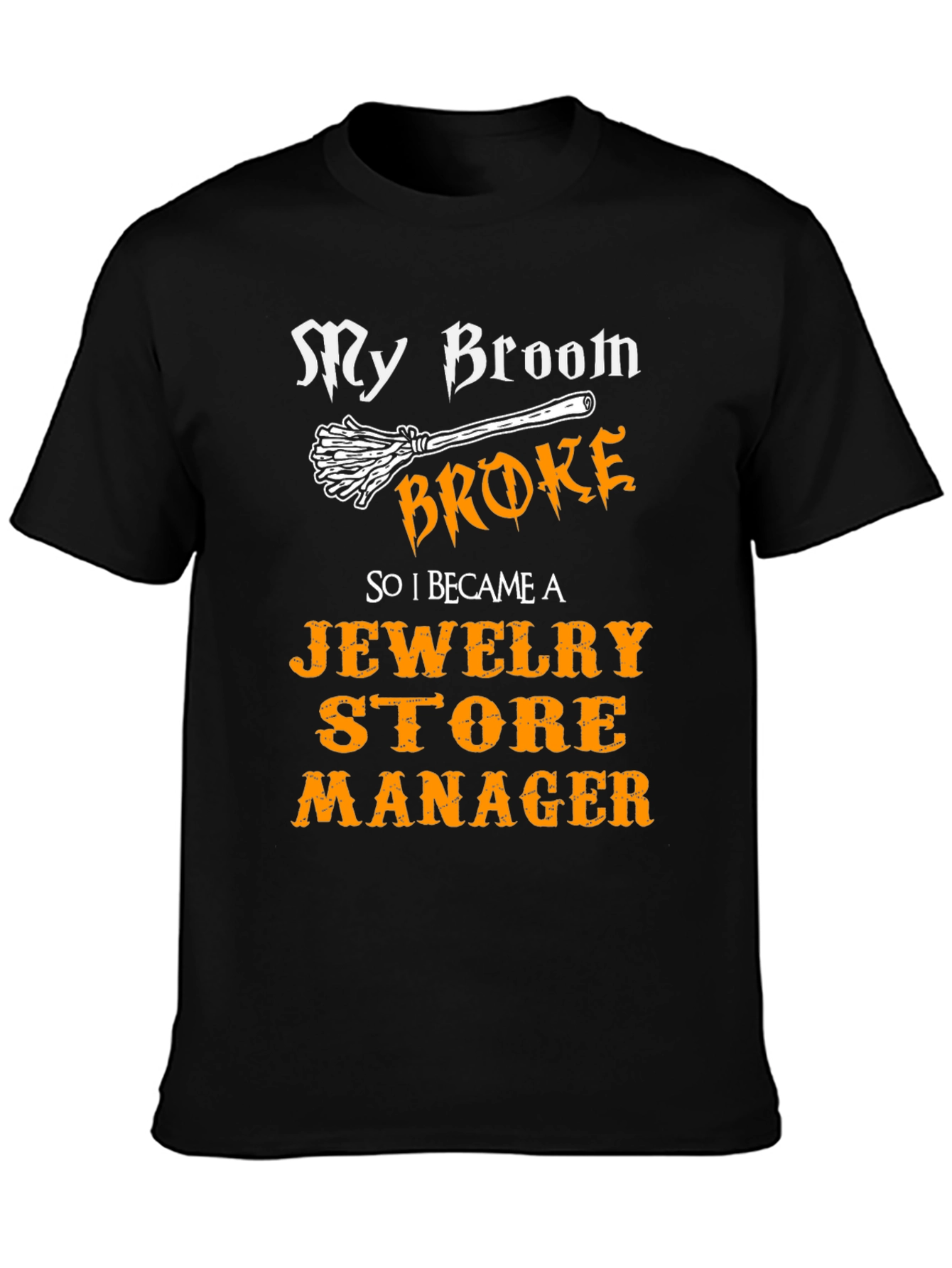 My Broom Broke Jewelry Store Manager T-Shirt