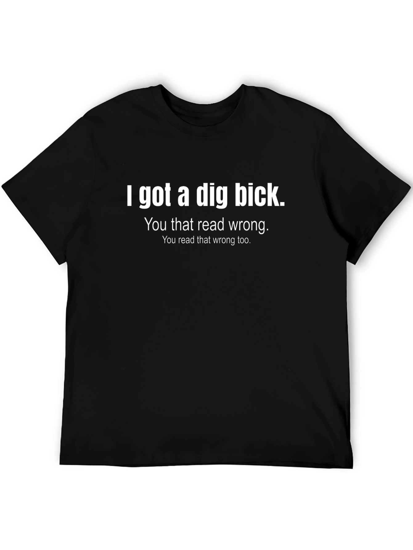 Funny I Got a Dig Bick Graphic Tee