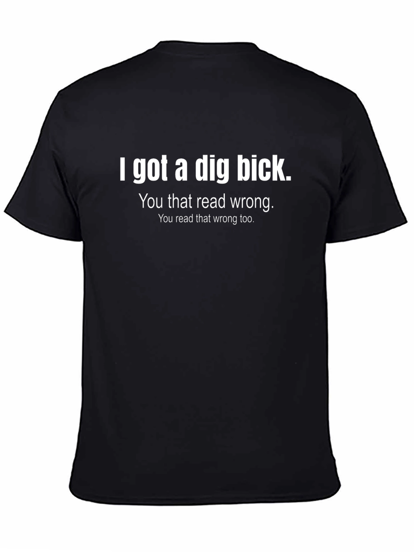 Funny I Got a Dig Bick Graphic Tee