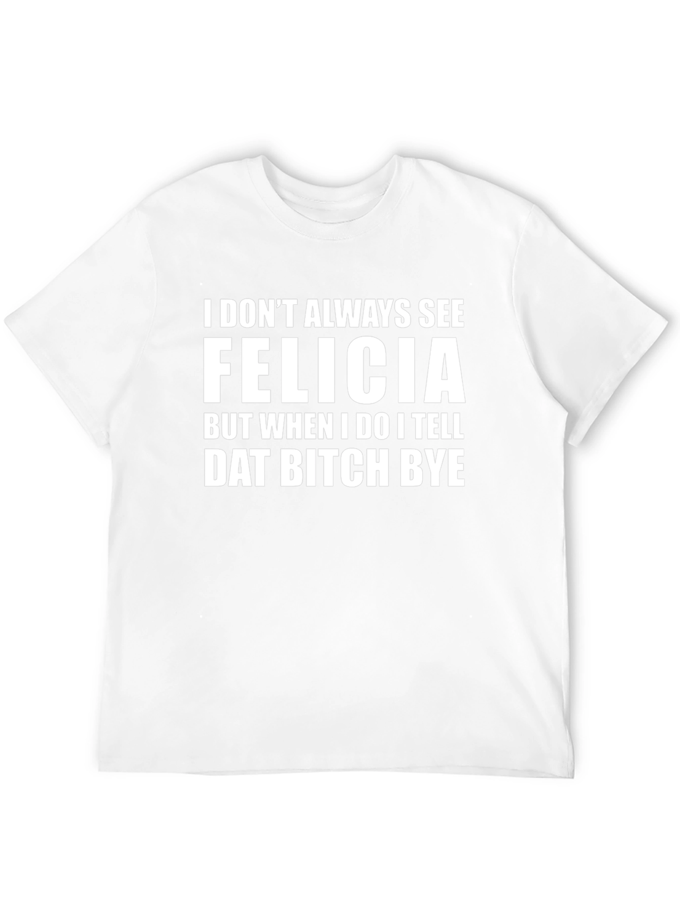 Funny Felicia Graphic Tee - Sarcastic Novelty Shirt