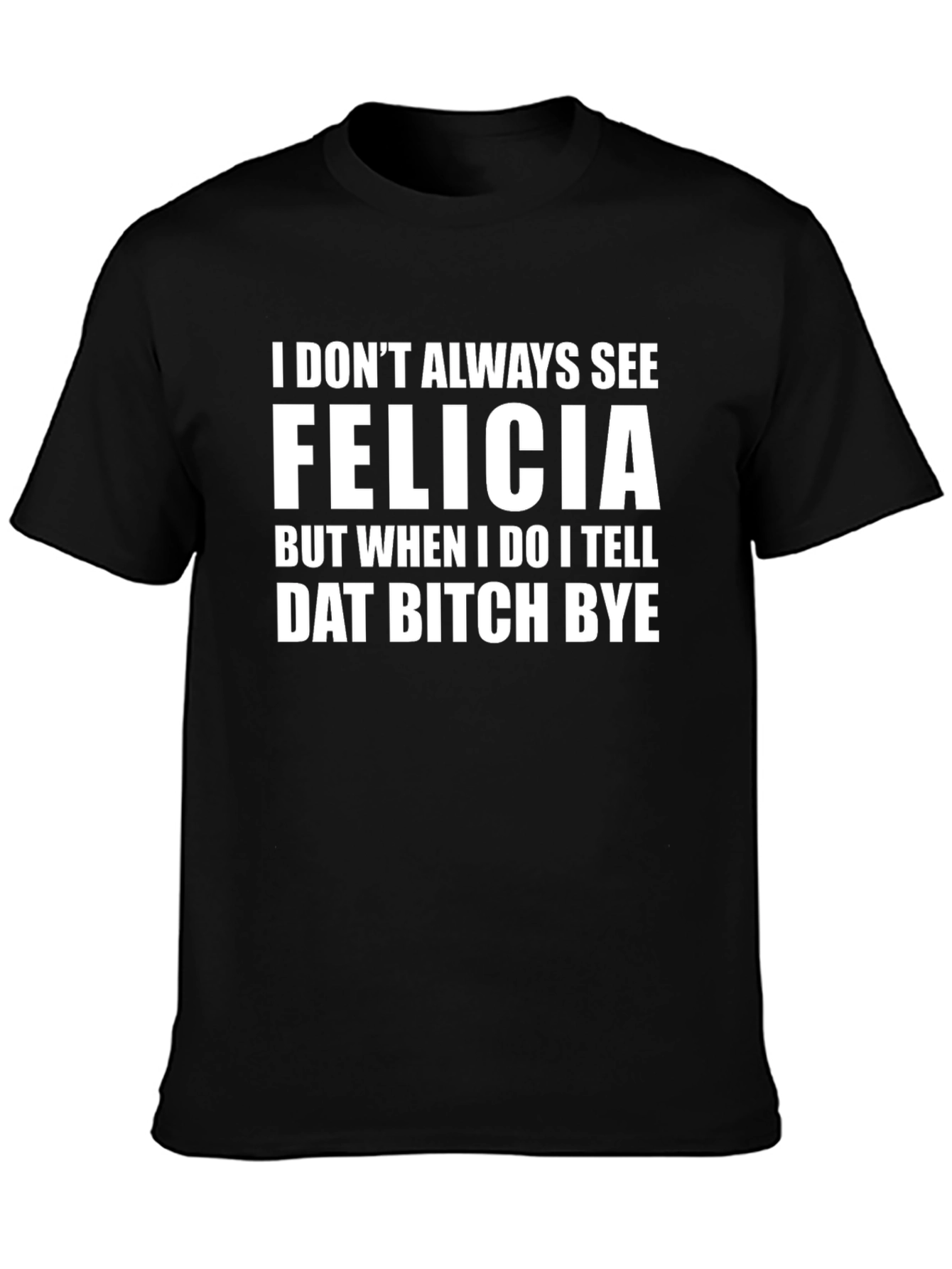 Funny Felicia Graphic Tee - Sarcastic Novelty Shirt