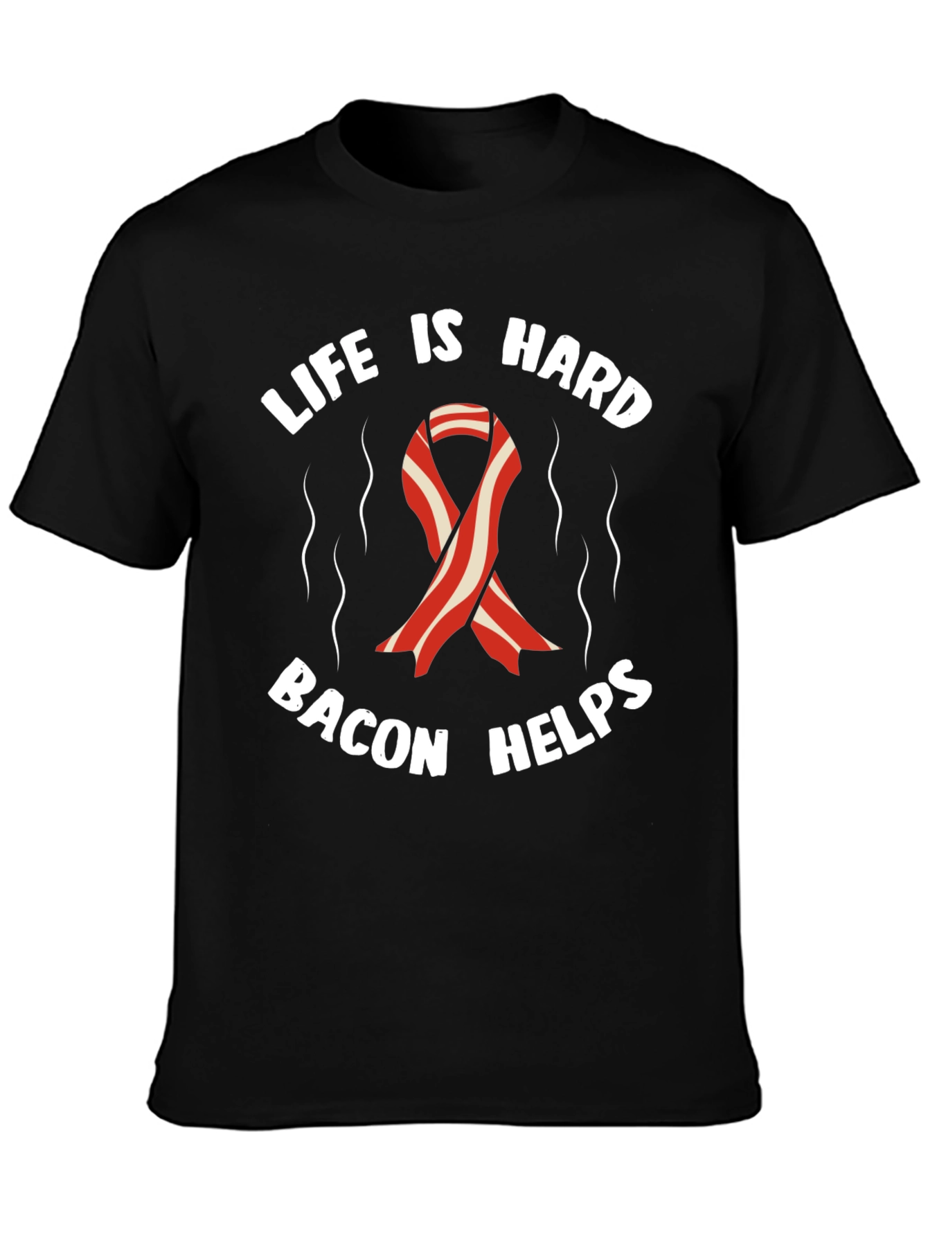 Life is Hard Bacon Helps T-Shirt