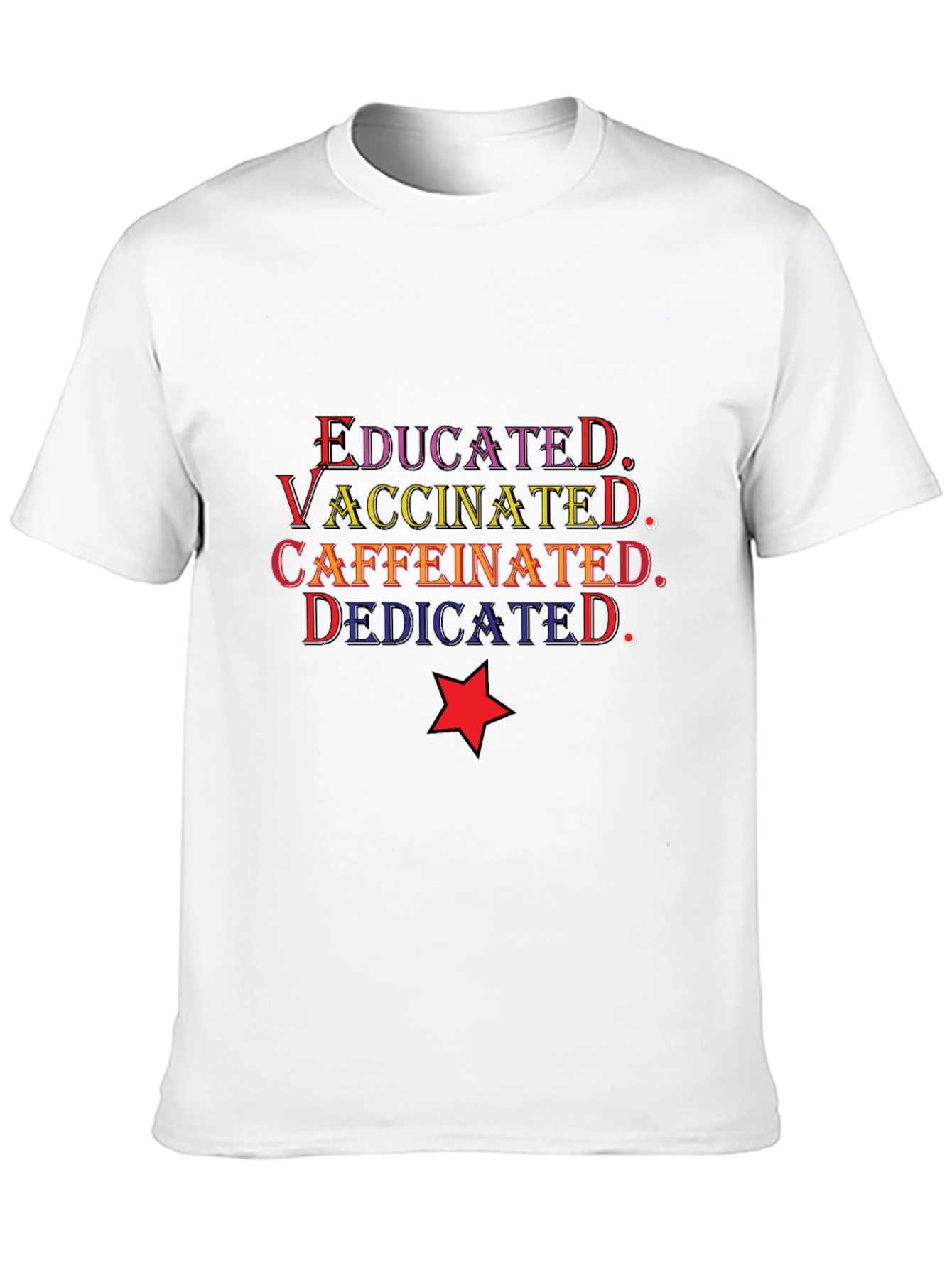 Educated Vaccinated Caffeinated Dedicated T-Shirt