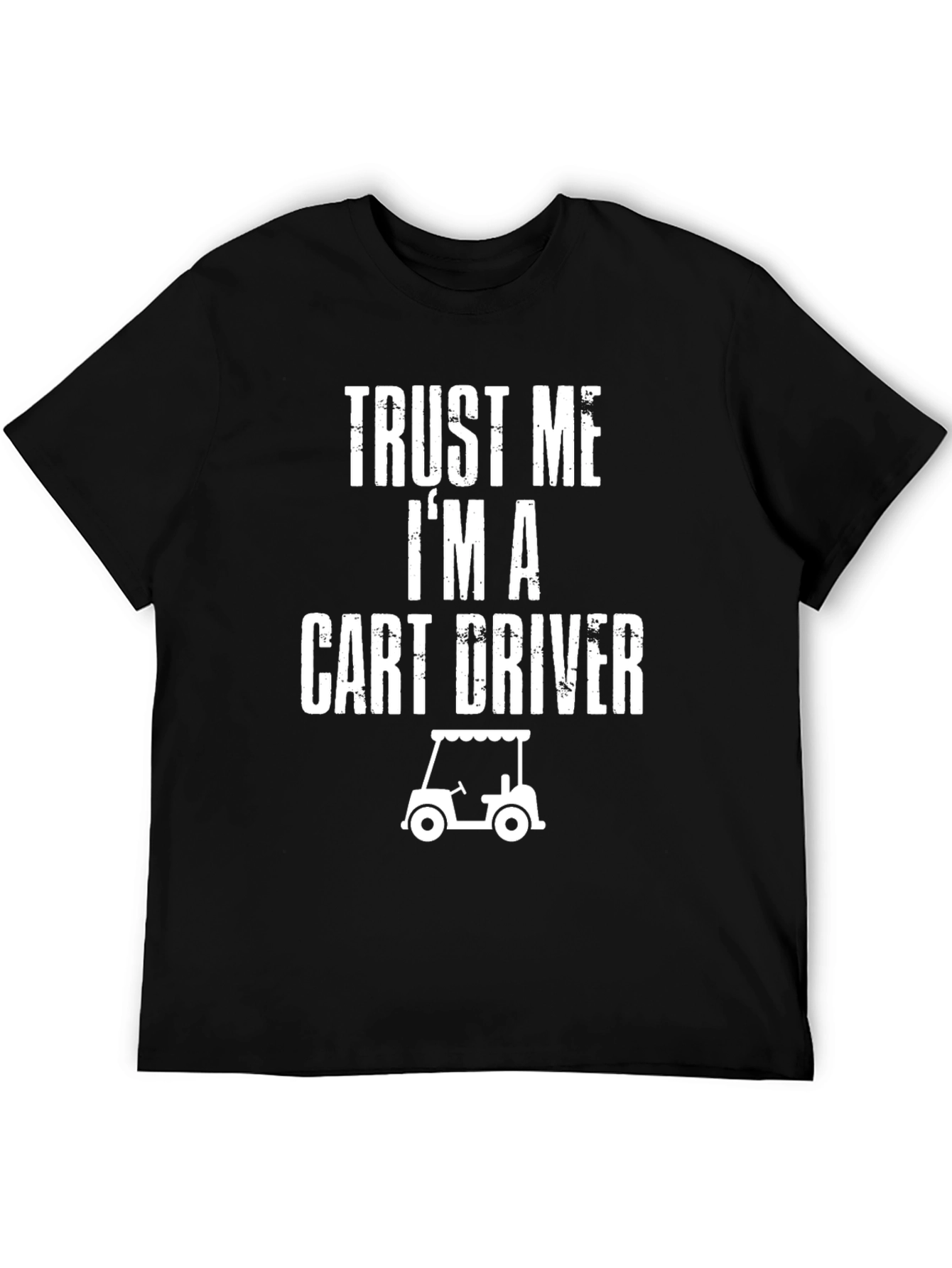 Trust Me Im A Cart Driver T-Shirt