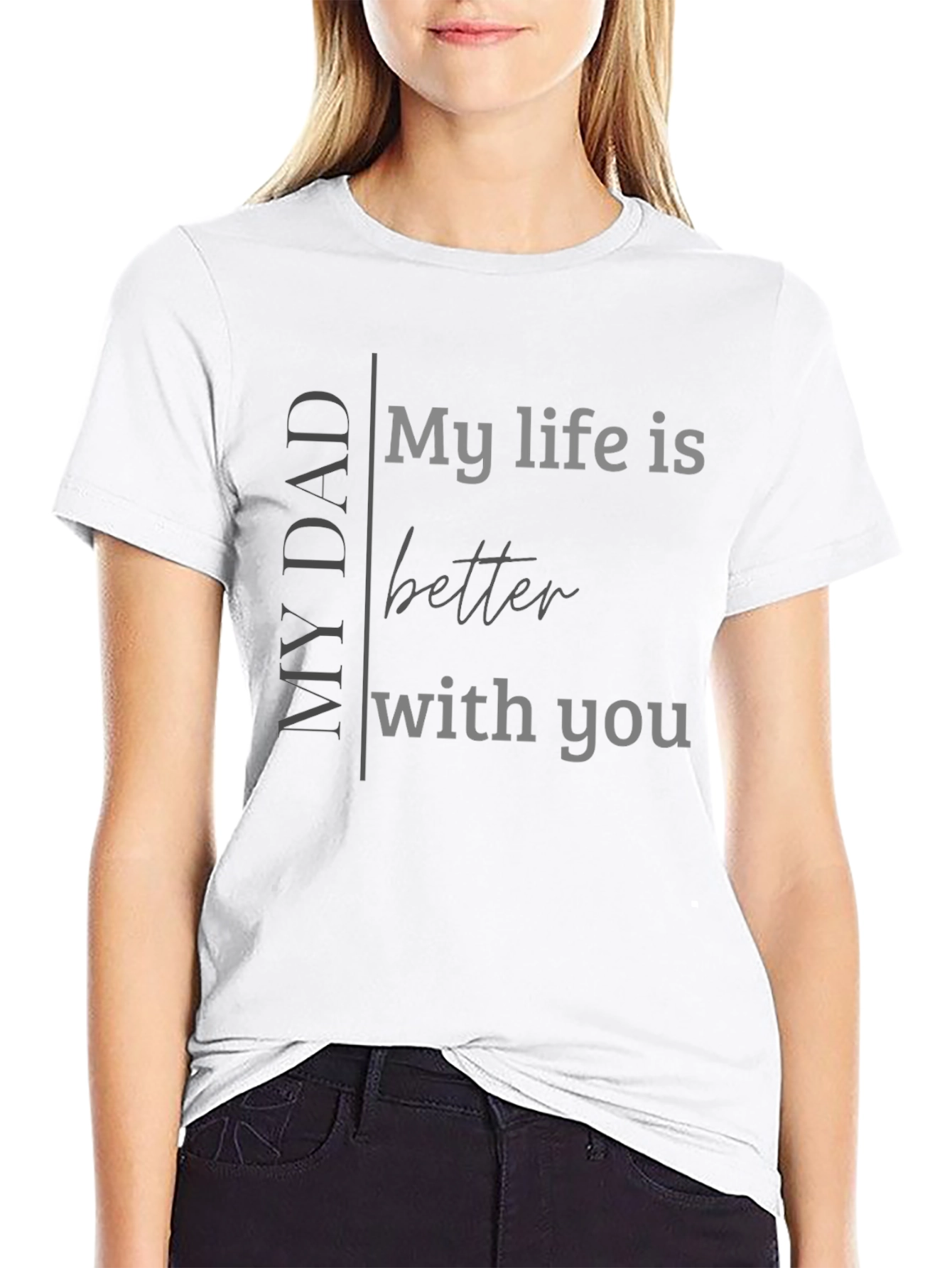 My Dad My Life Better With You Black T-Shirt