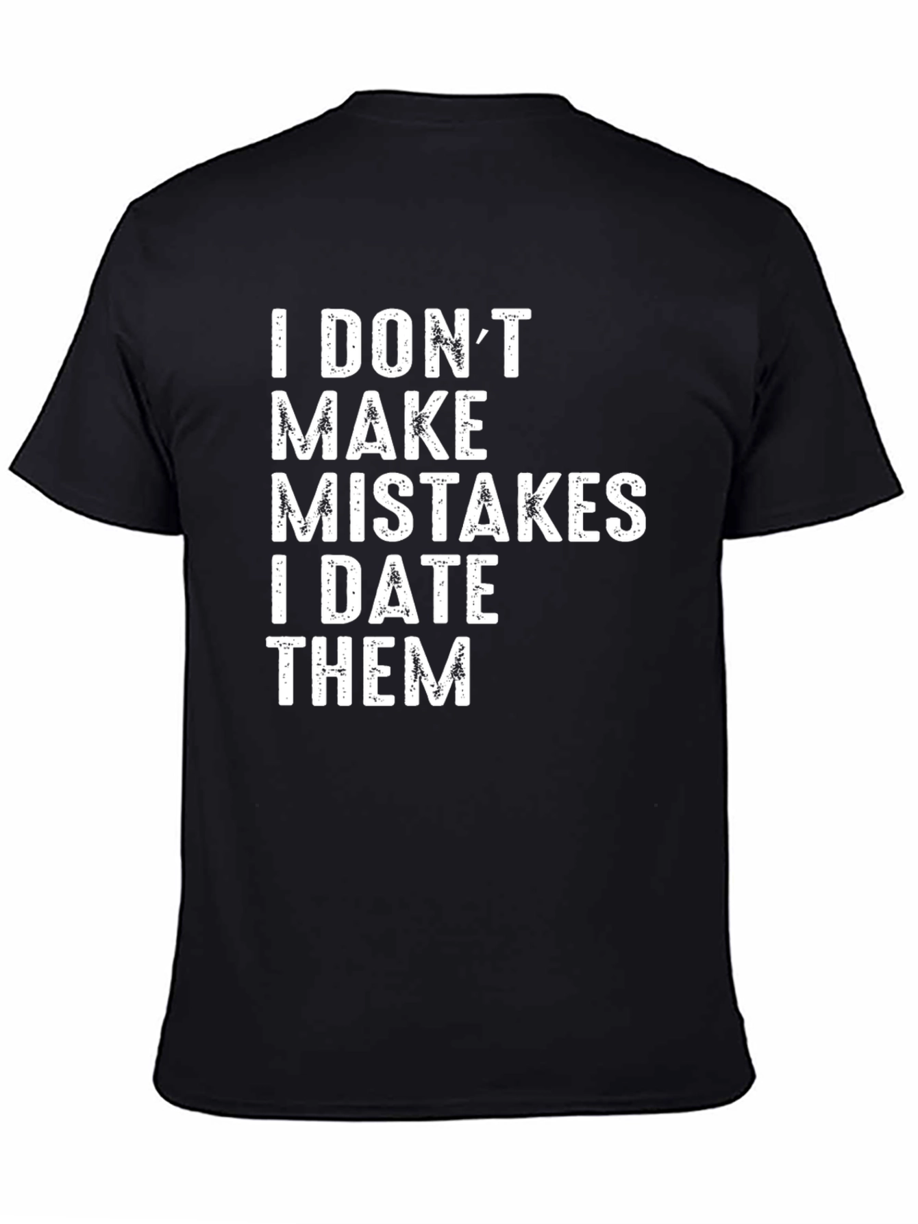 I DONT MAKE MISTAKES T-Shirt