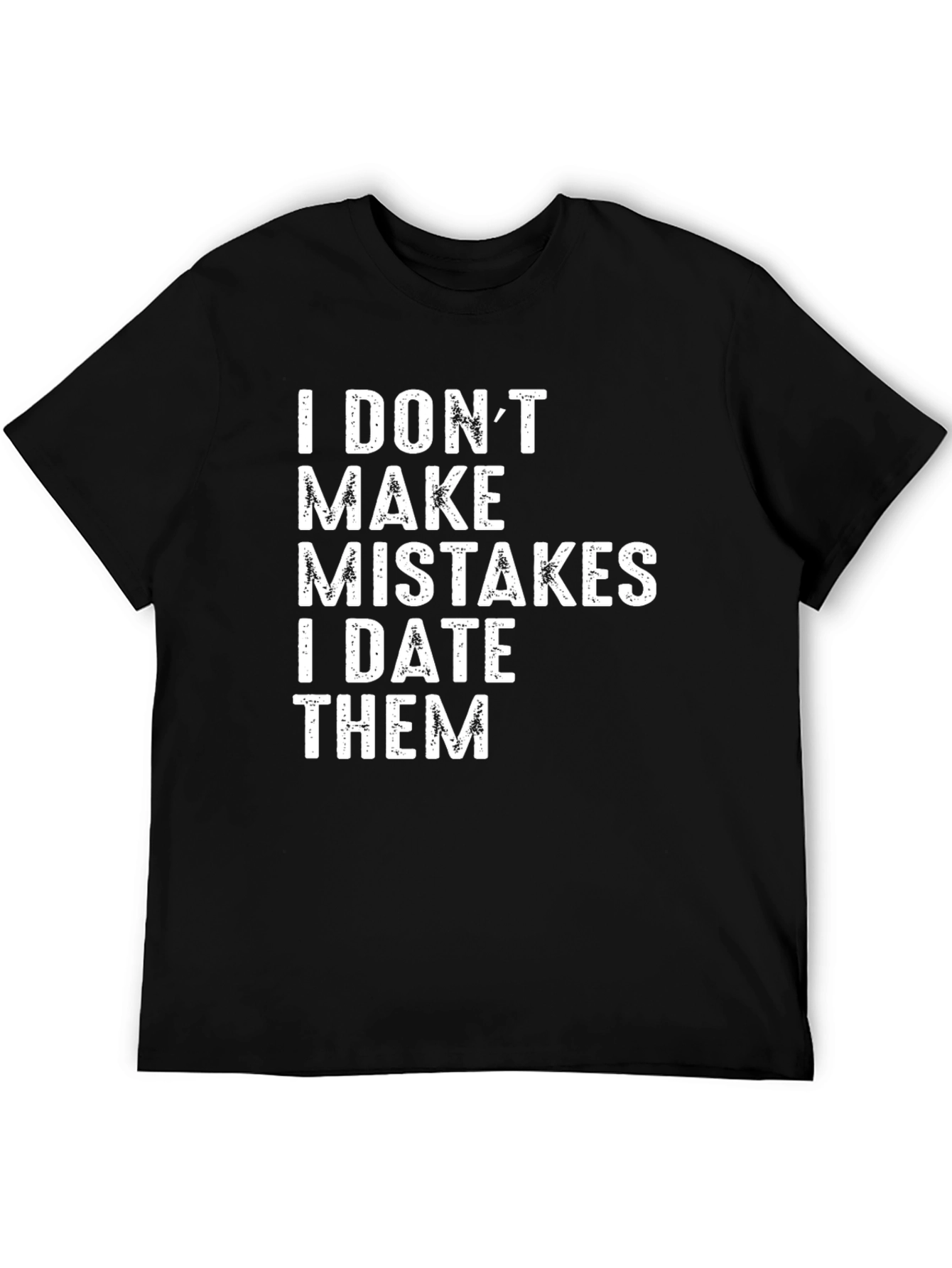 I DONT MAKE MISTAKES T-Shirt