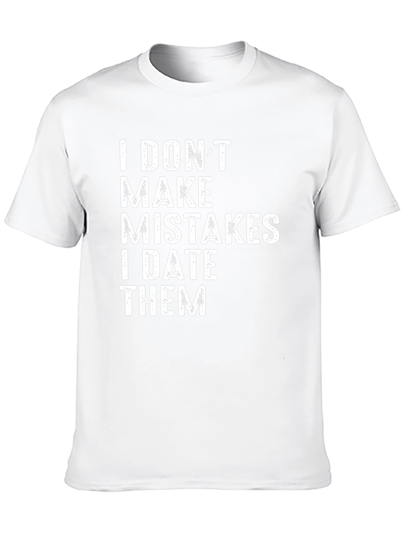I DONT MAKE MISTAKES T-Shirt