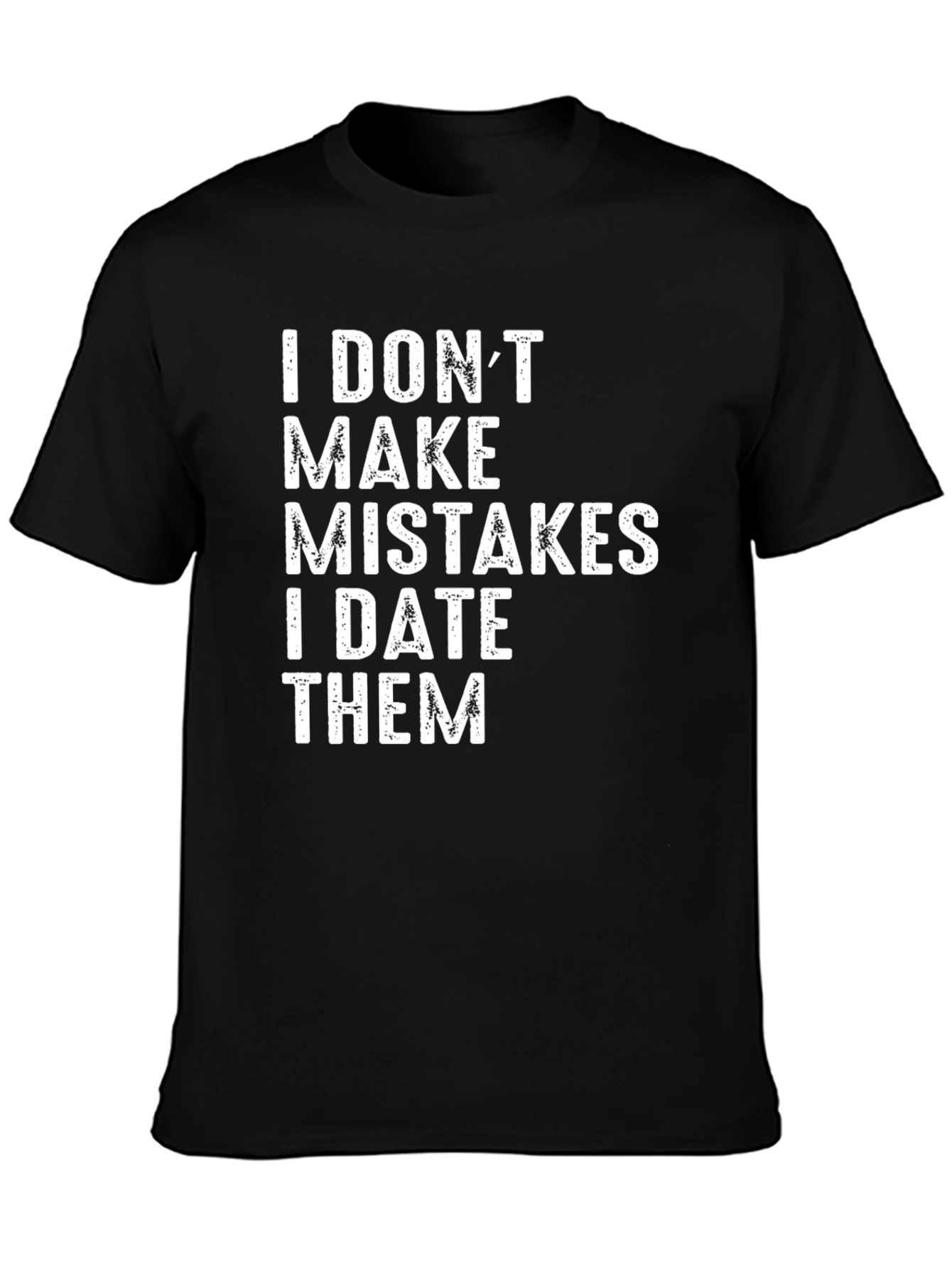 I DONT MAKE MISTAKES T-Shirt