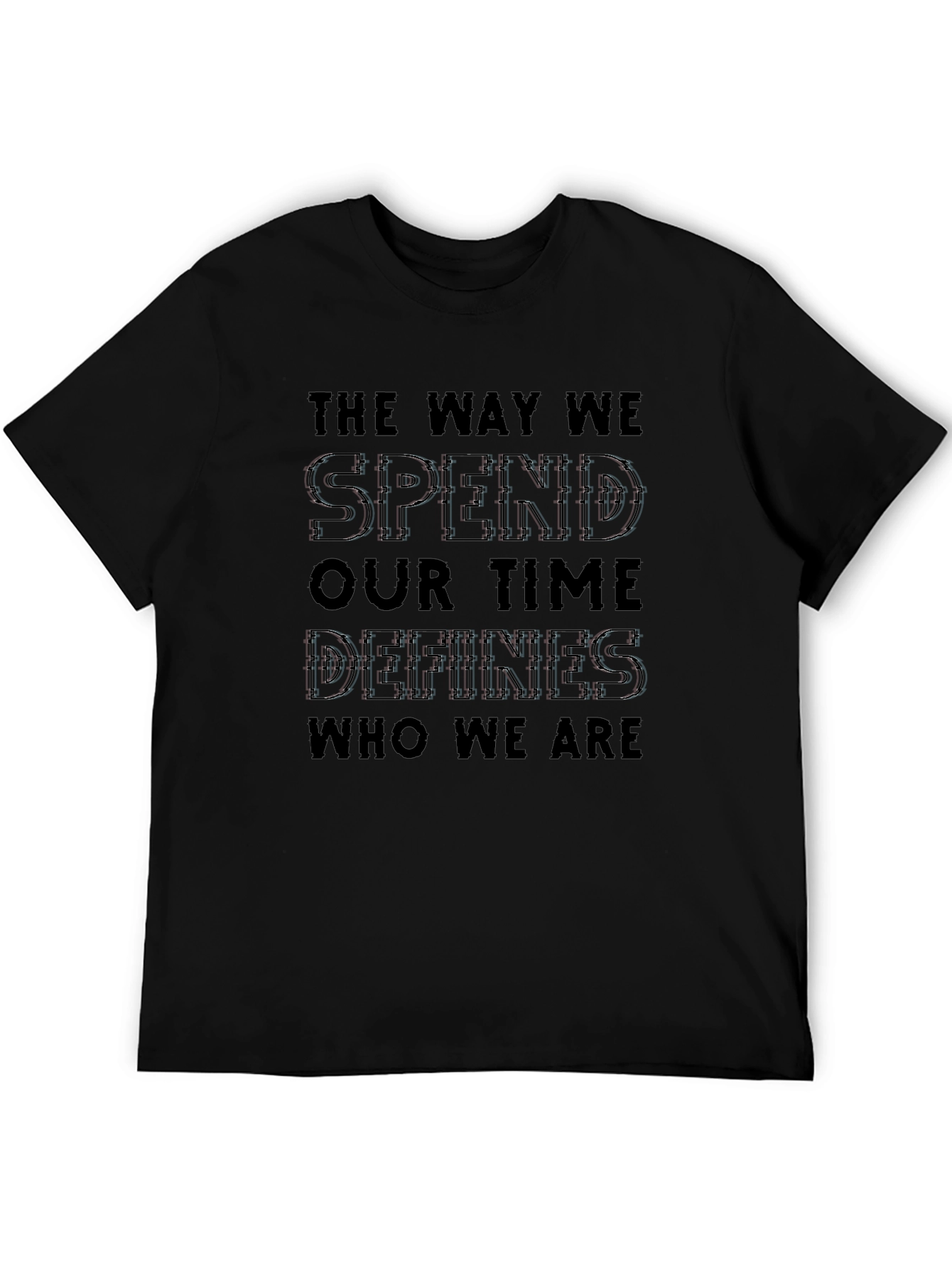 The Way We Spend Our Time Defines Us T-Shirt