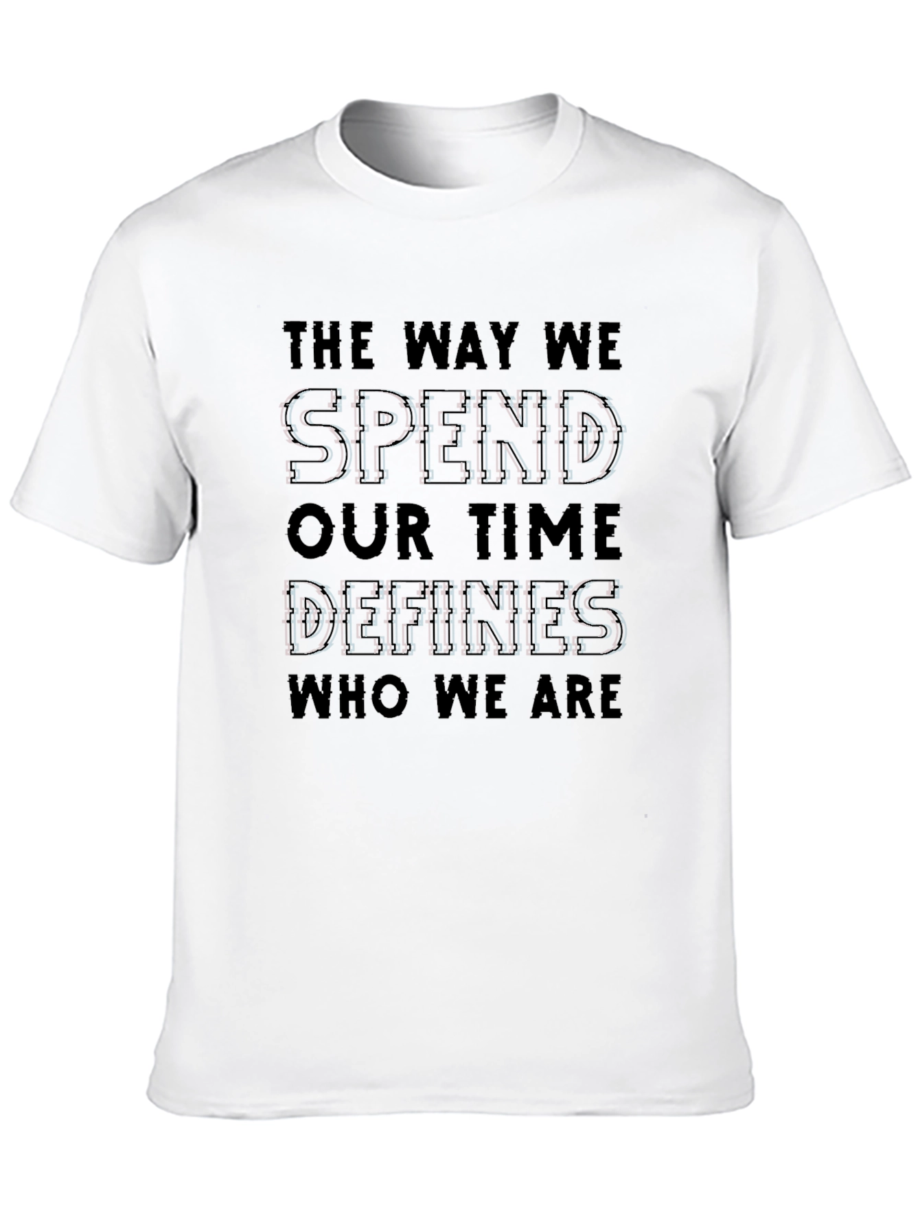 The Way We Spend Our Time Defines Us T-Shirt