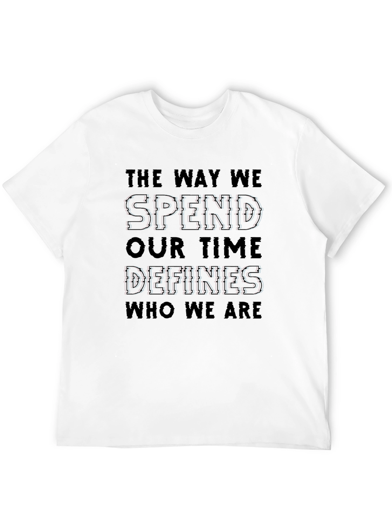 The Way We Spend Our Time Defines Us T-Shirt