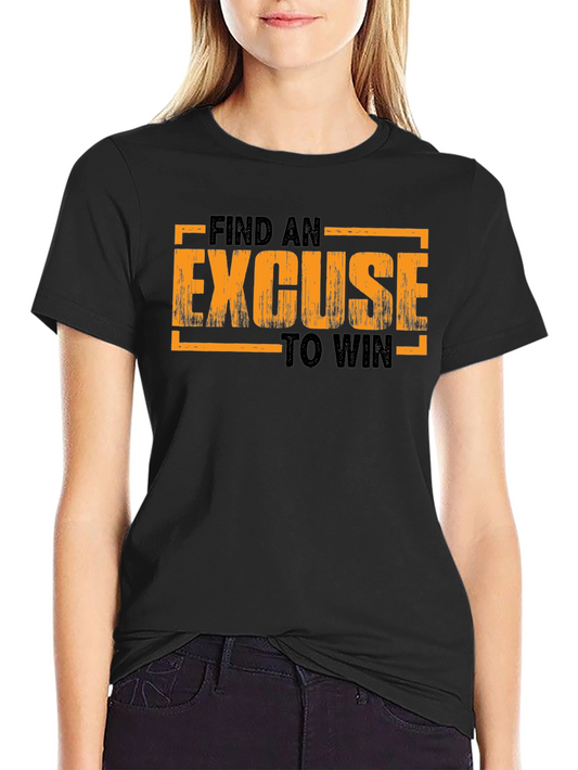 Motivational Find an Excuse to Win Graphic T-Shirt