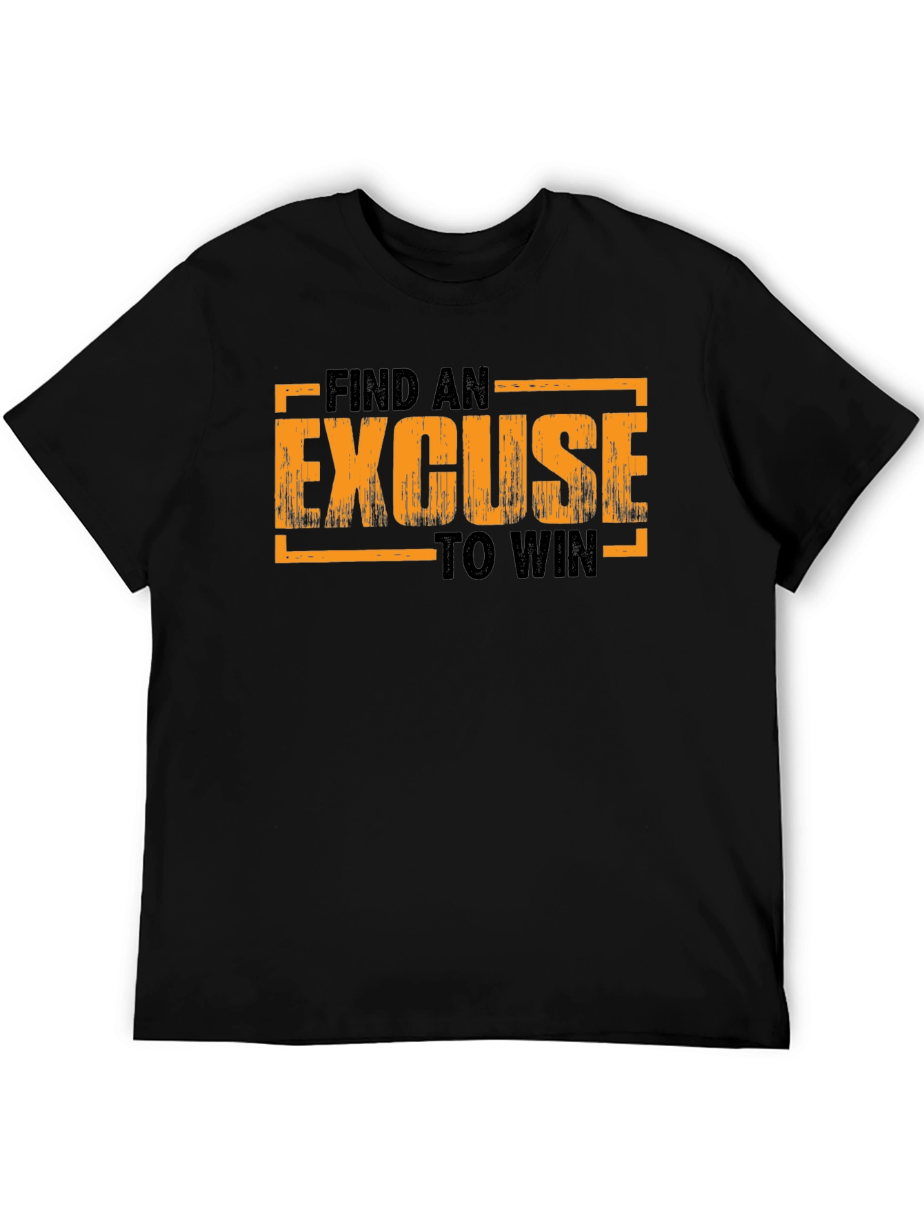 Motivational Find an Excuse to Win Graphic T-Shirt