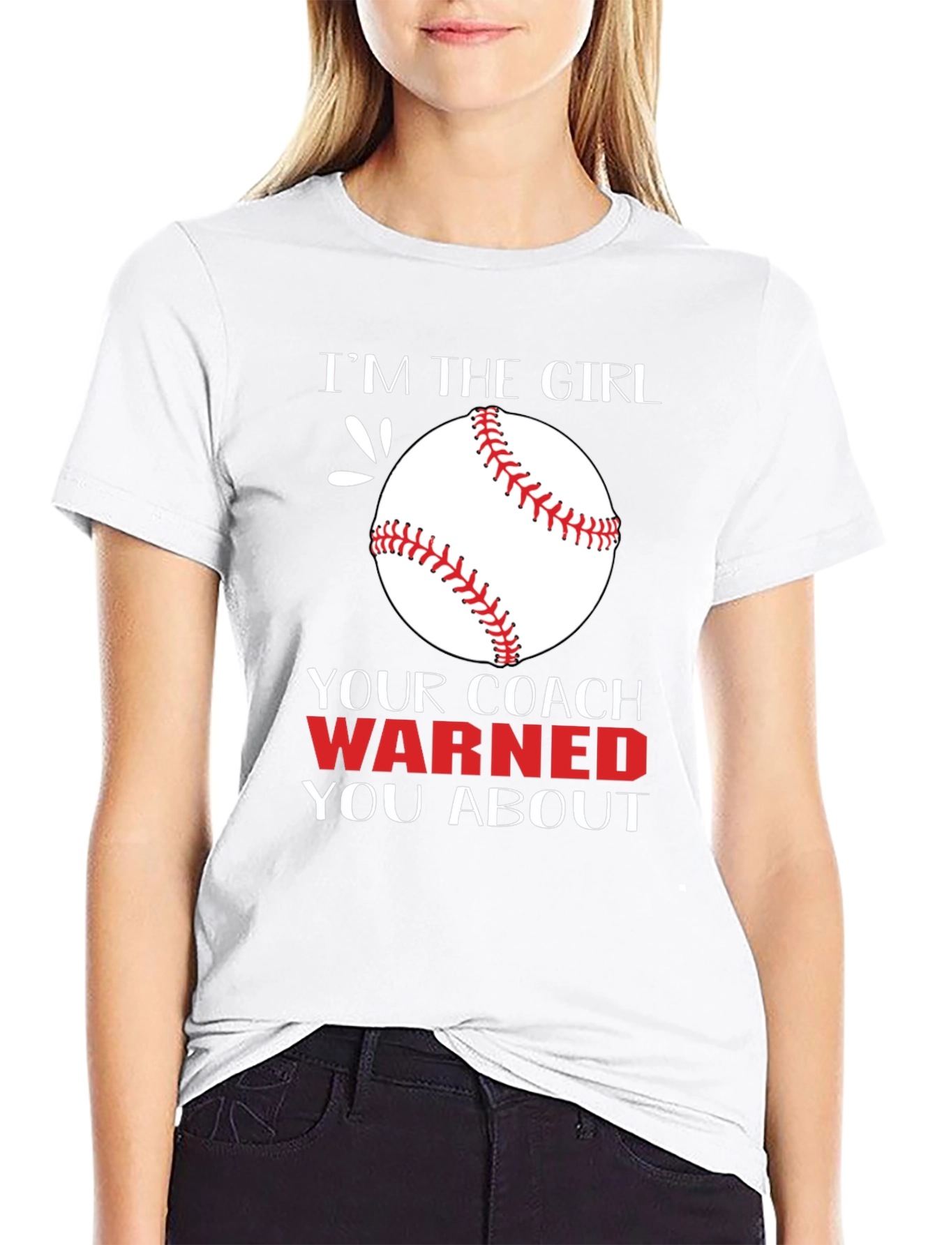 Im The Girl Your Coach Warned You About T-Shirt