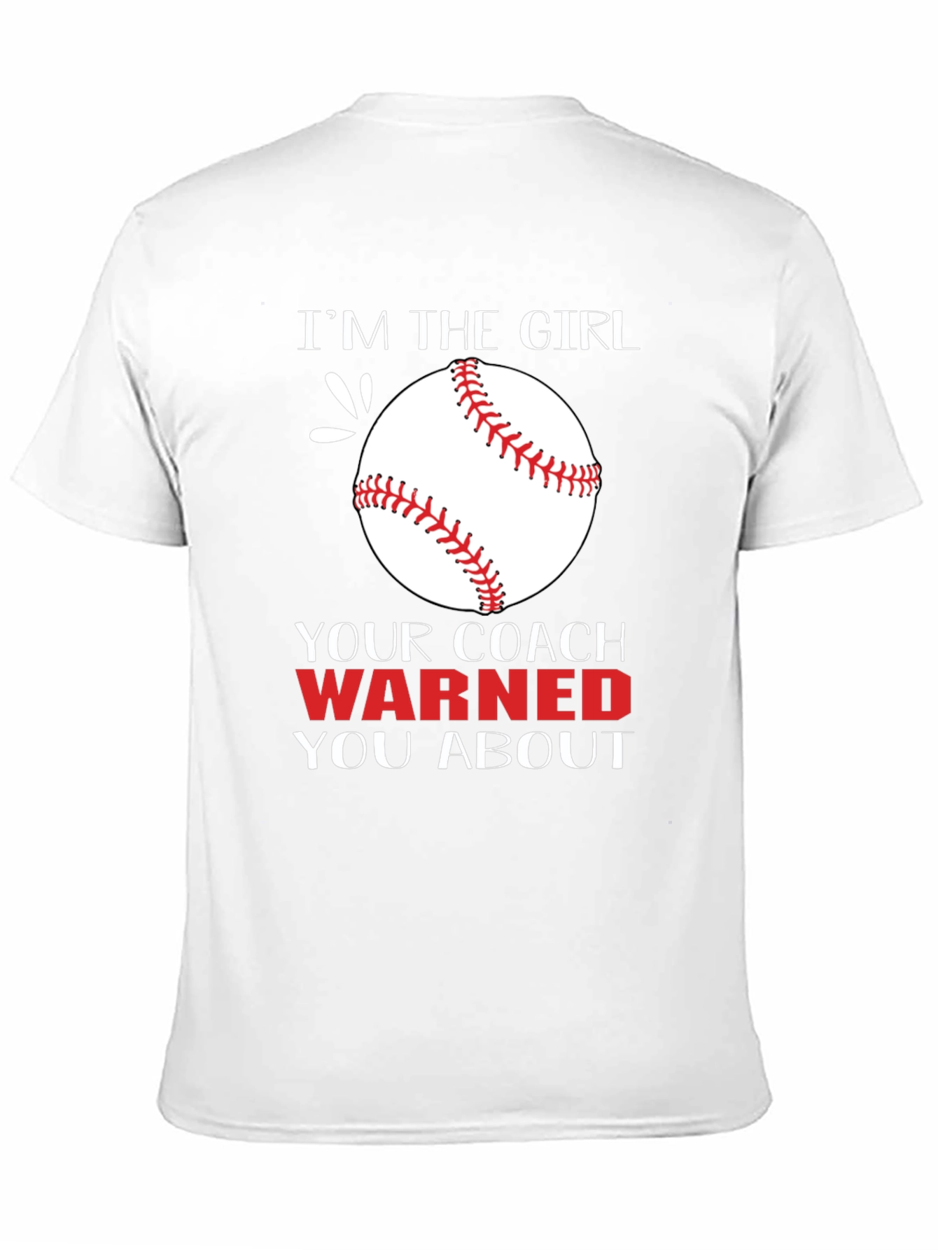 Im The Girl Your Coach Warned You About T-Shirt