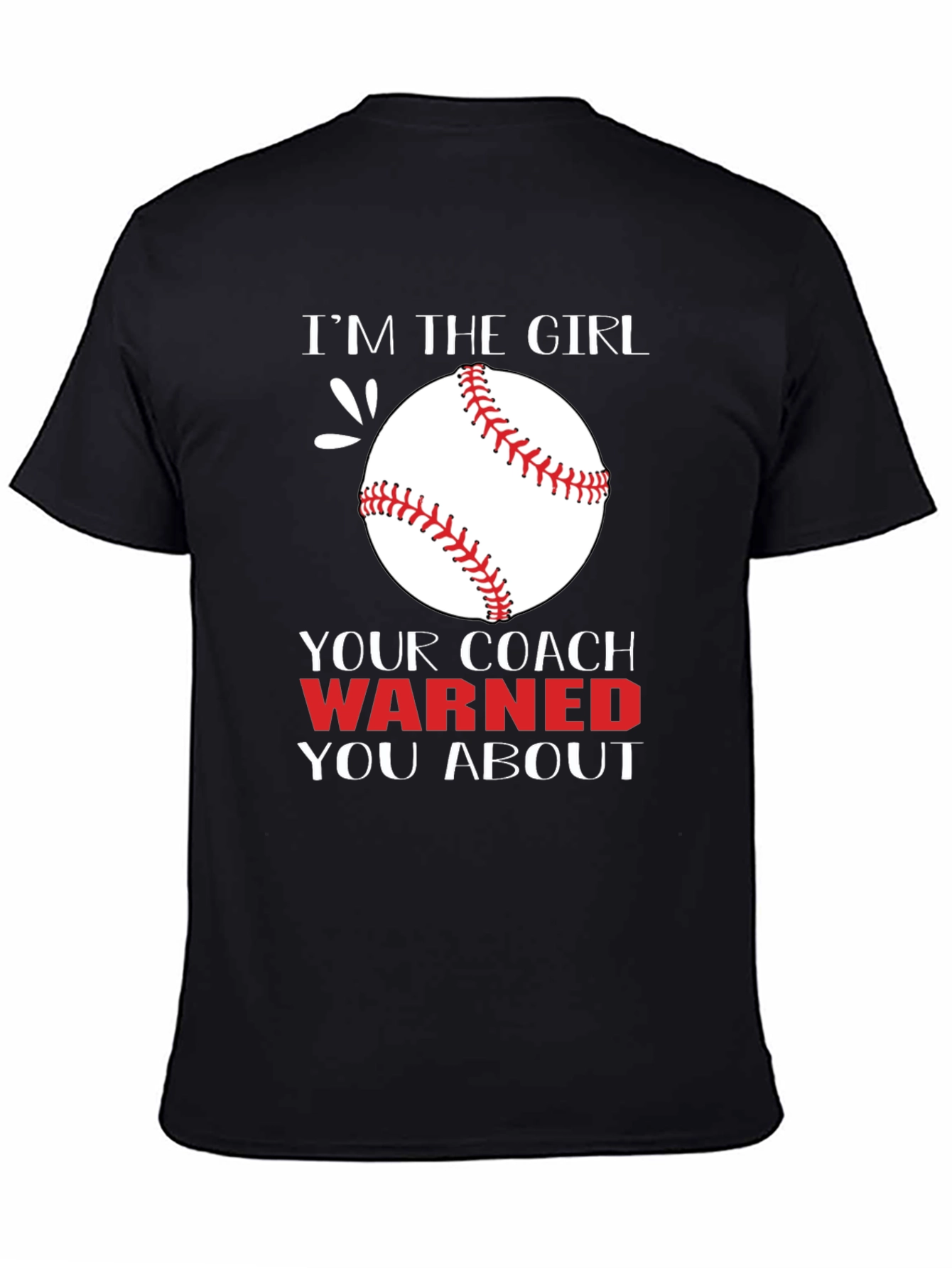 Im The Girl Your Coach Warned You About T-Shirt