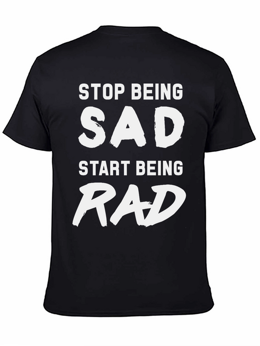 Stop Being Sad Start Being Rad Graphic Tee