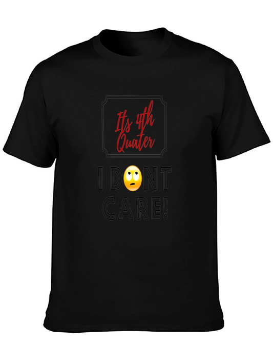 Funny Fourth Quarter T-Shirt - I Dont Care! Graphic Tee