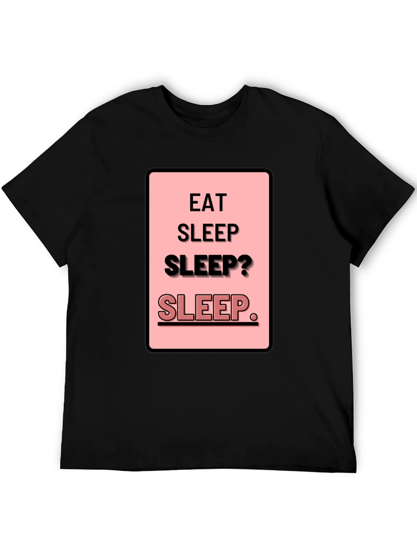 Eat Sleep Sleep? Funny Mens Black T-Shirt