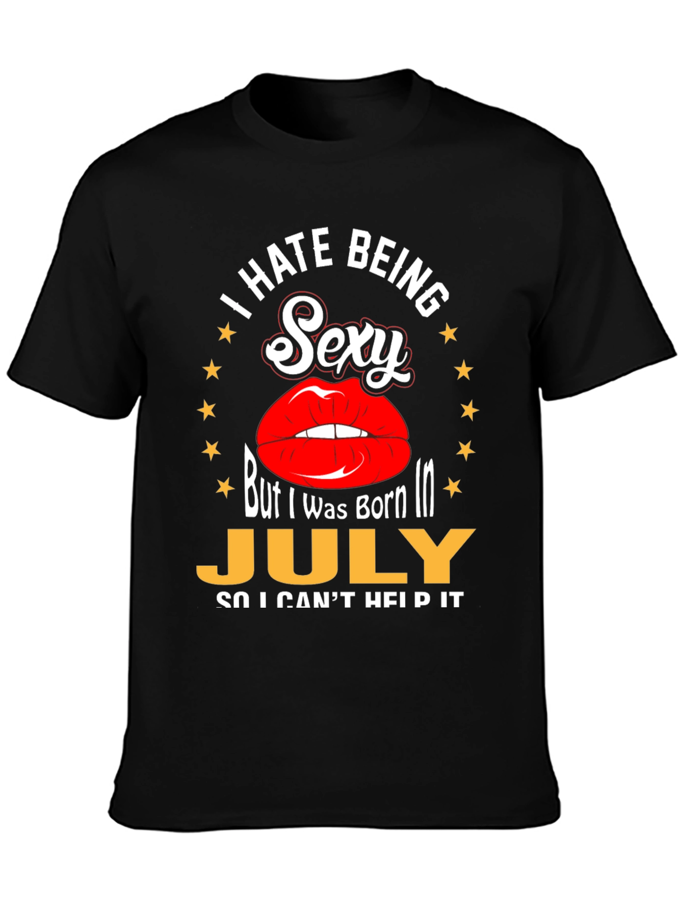 I Hate Being Sexy July Birthday T-Shirt