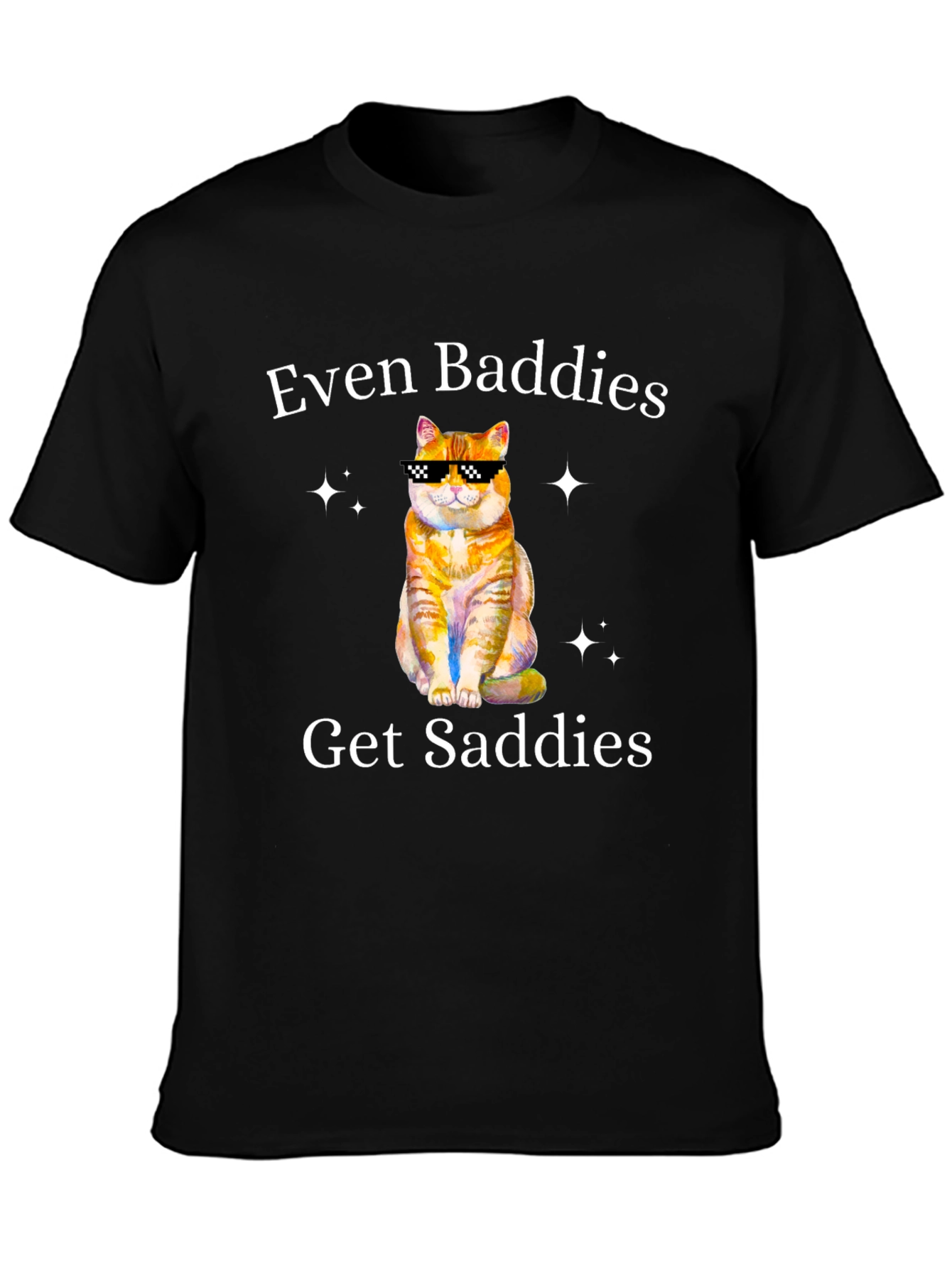 Even Baddies Get Saddies T-Shirt - Cute Cat Design