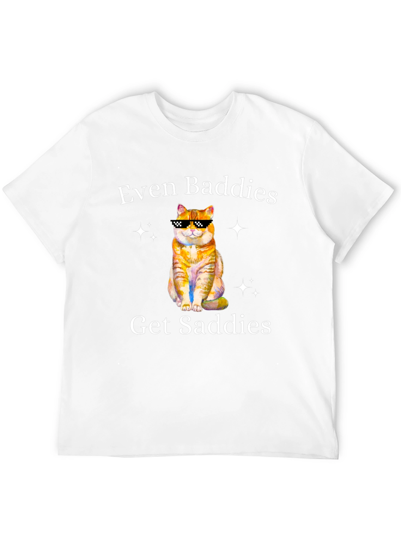 Even Baddies Get Saddies T-Shirt - Cute Cat Design
