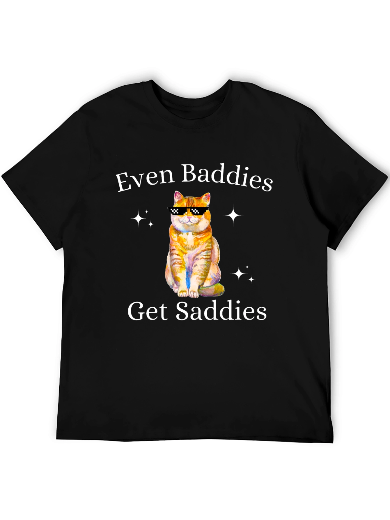 Even Baddies Get Saddies T-Shirt - Cute Cat Design