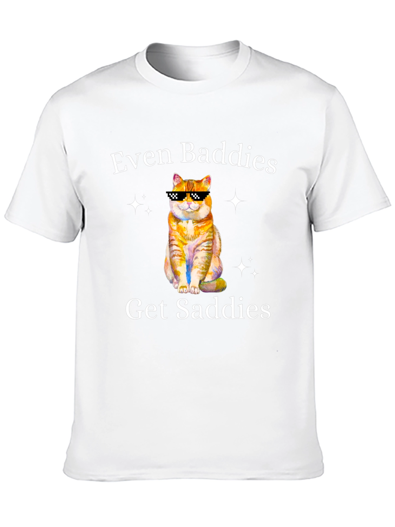 Even Baddies Get Saddies T-Shirt - Cute Cat Design