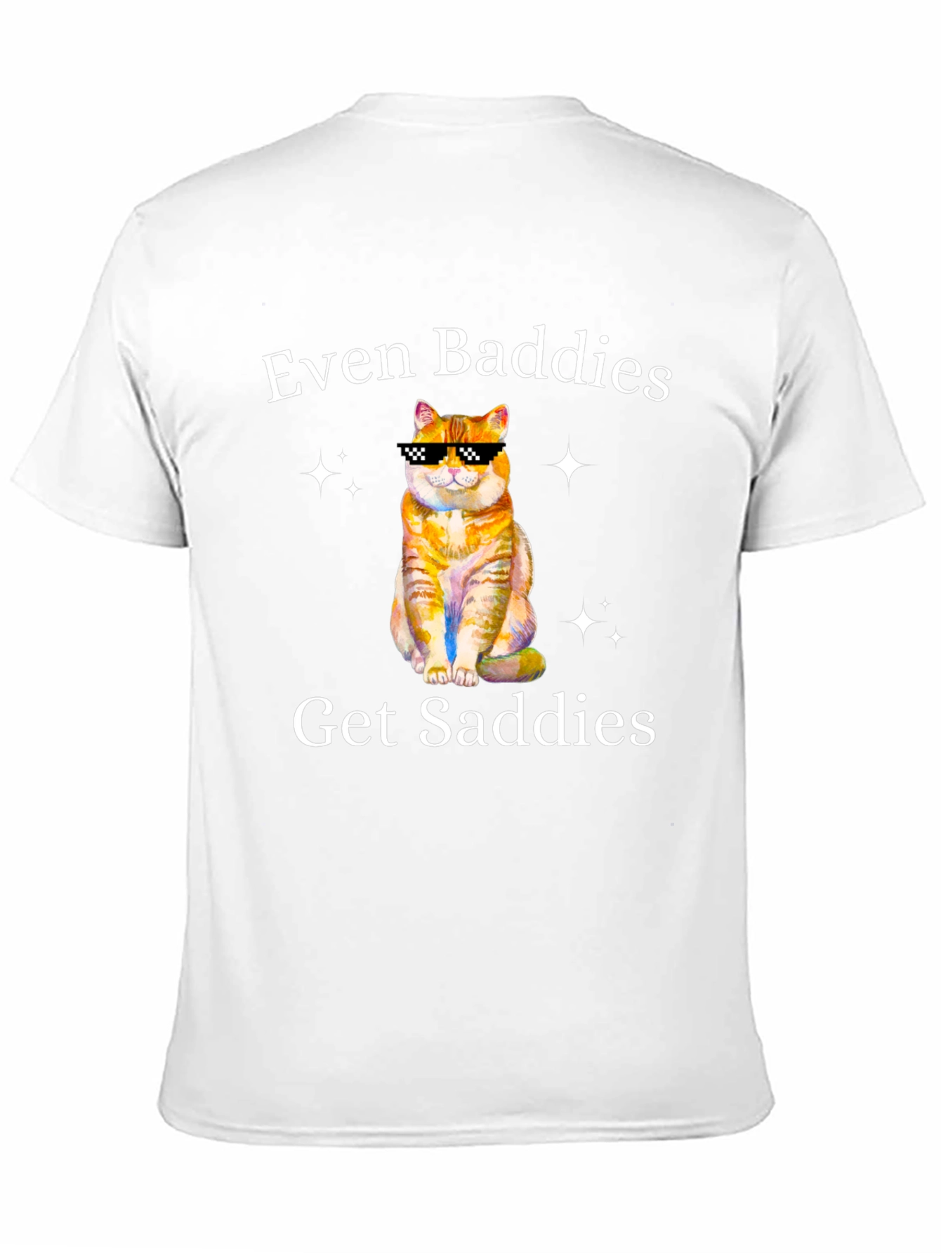 Even Baddies Get Saddies T-Shirt - Cute Cat Design