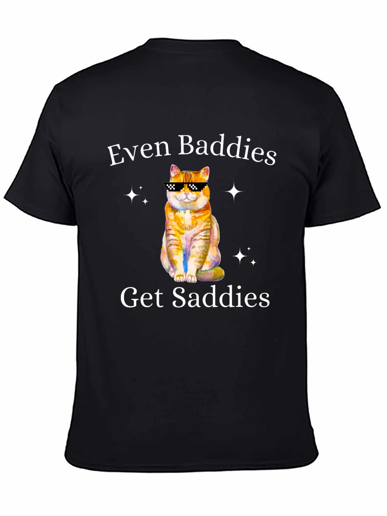 Even Baddies Get Saddies T-Shirt - Cute Cat Design