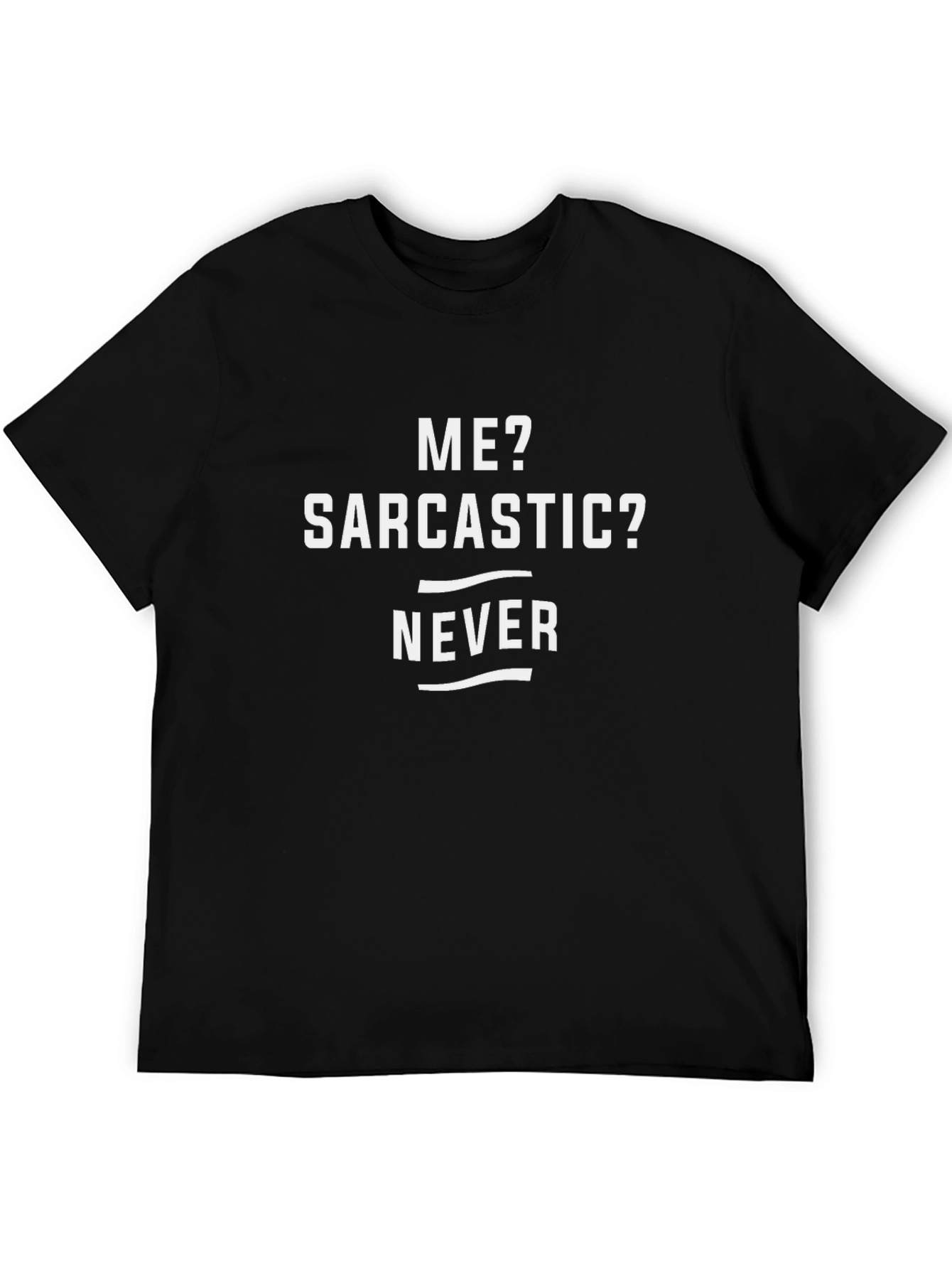 Sarcastic Never T-Shirt - Funny Graphic Tee