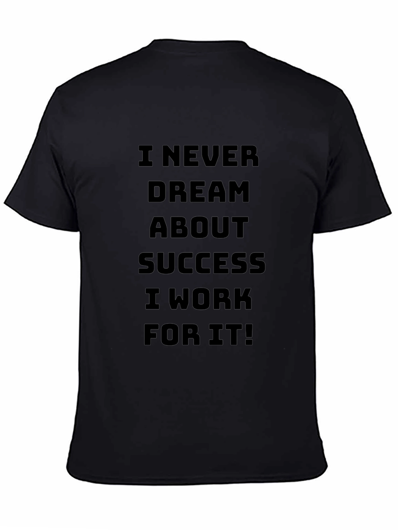 Motivational I Work For It Black T-Shirt