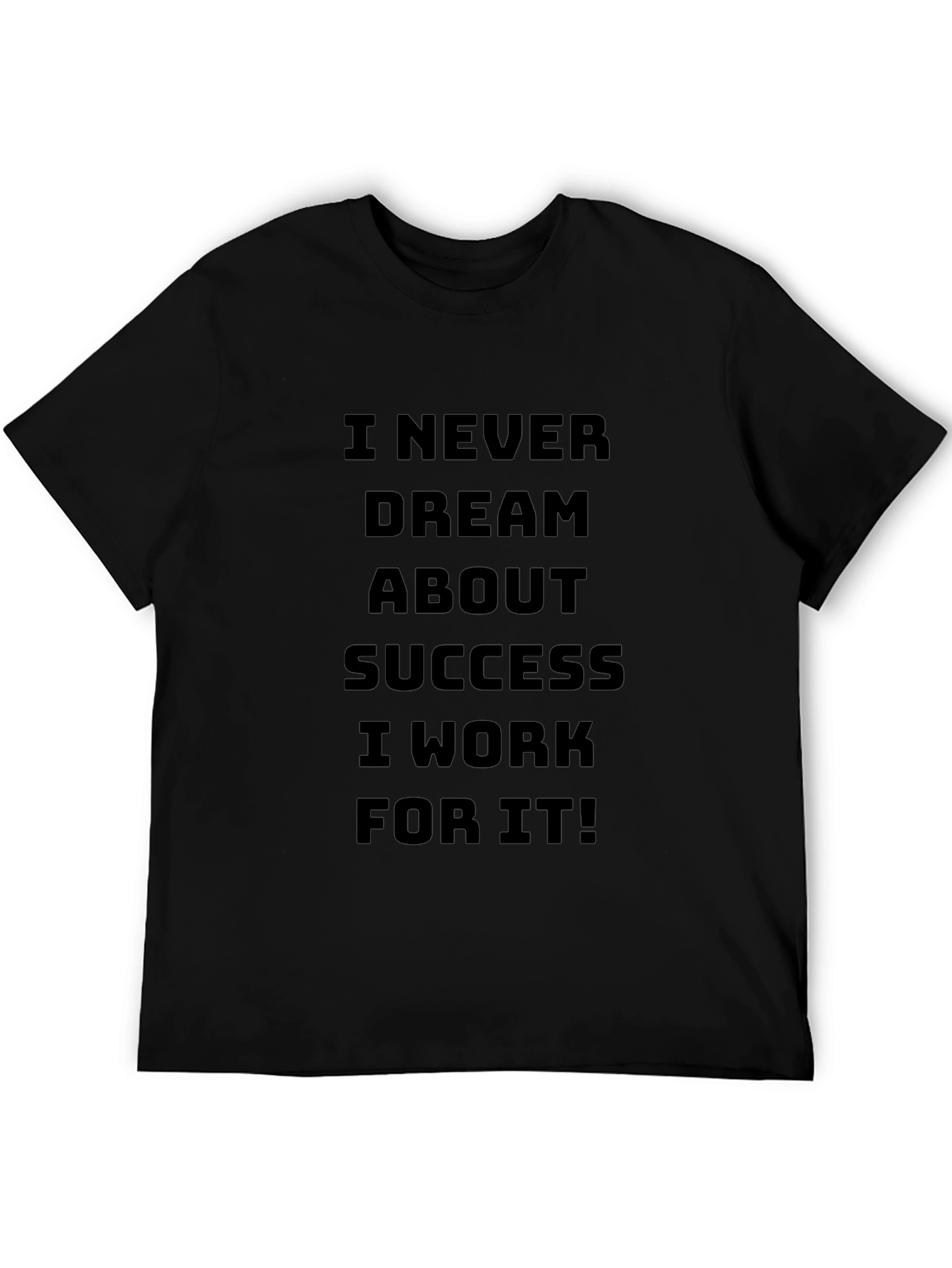 Motivational I Work For It Black T-Shirt