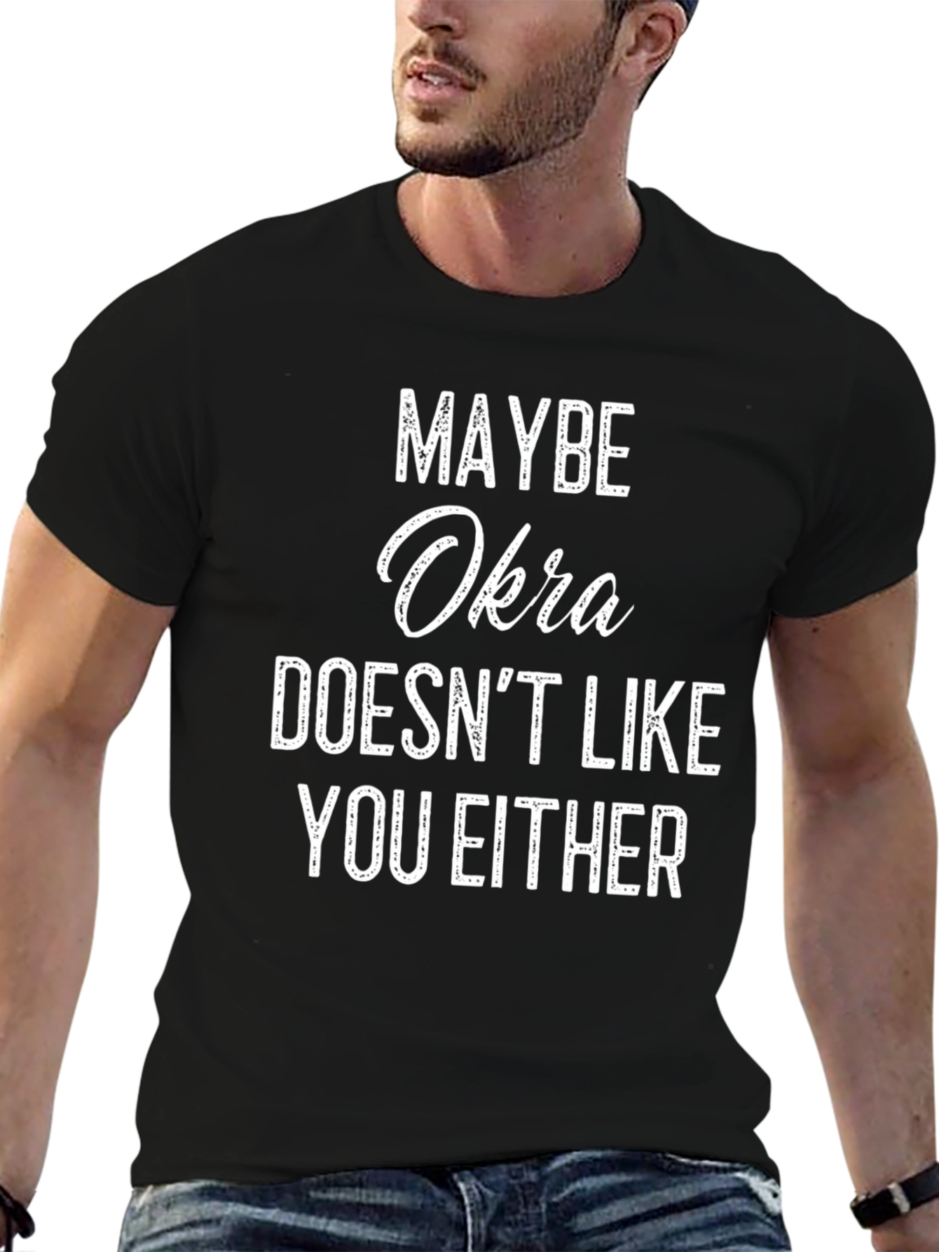 Maybe Okra Doesnt Like You Either T-Shirt