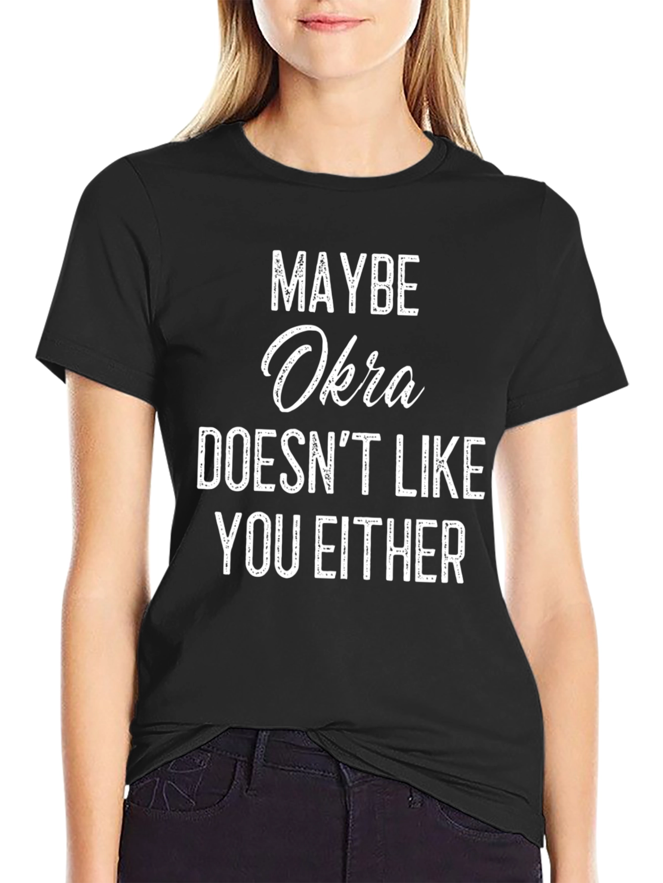Maybe Okra Doesnt Like You Either T-Shirt