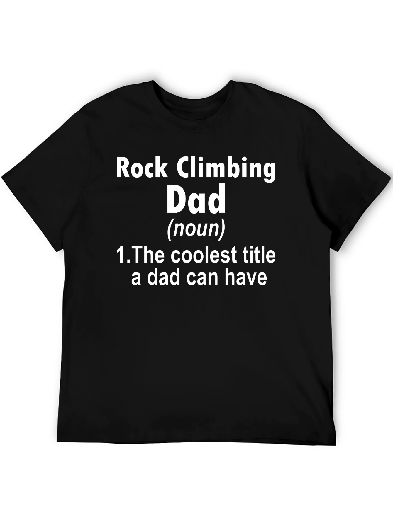 Rock Climbing Dad T-Shirt - Coolest Title Ever!