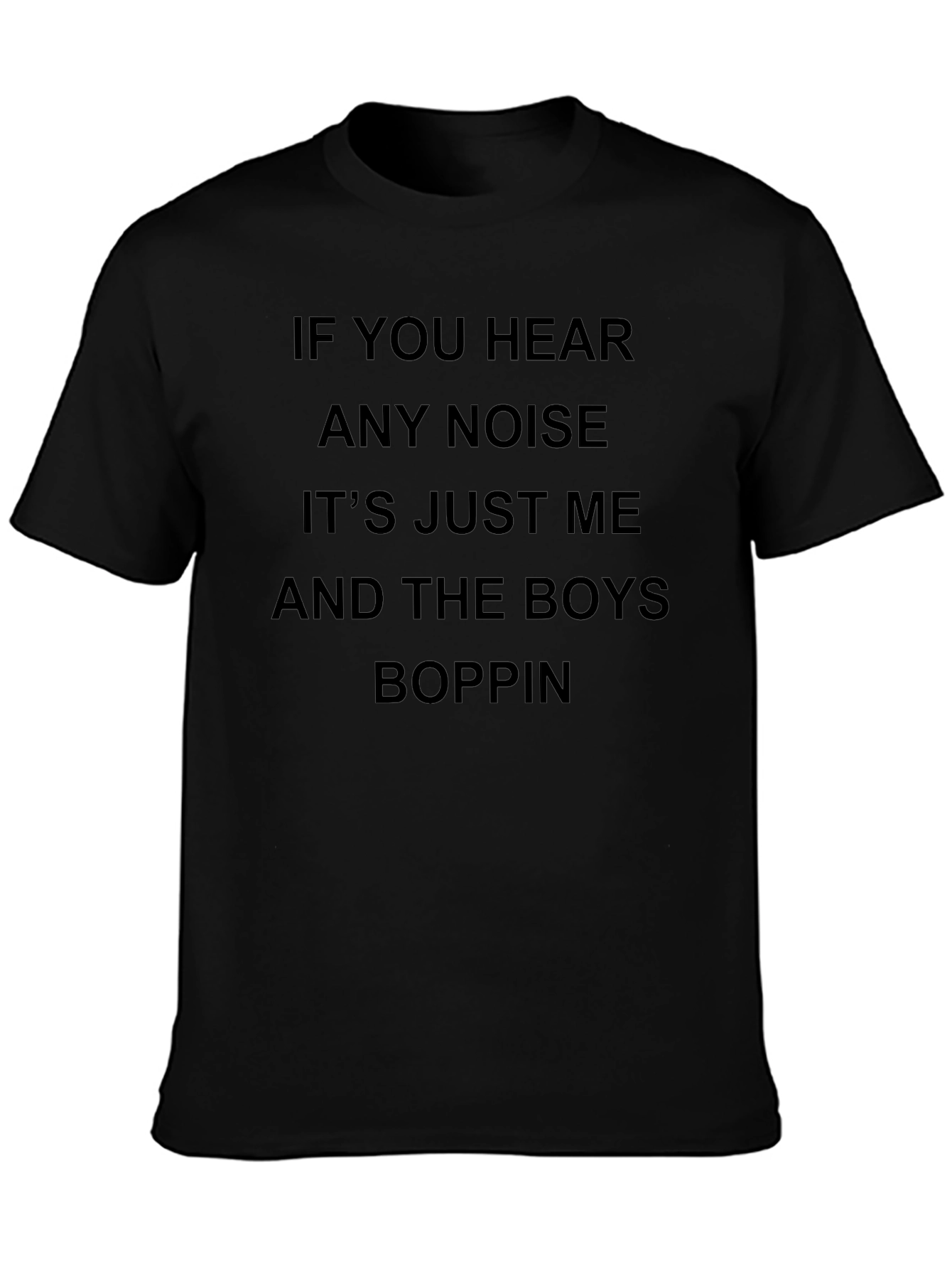 If You Hear Any Noise Boppin Tee