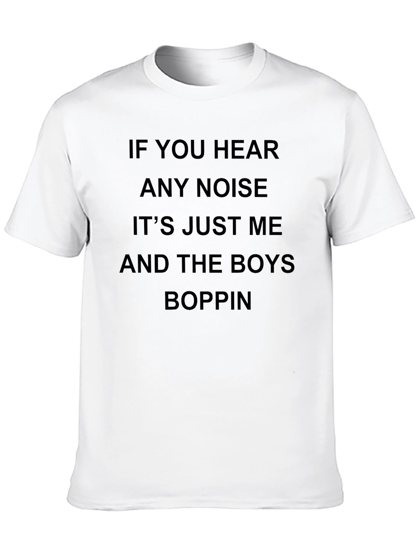 If You Hear Any Noise Boppin Tee