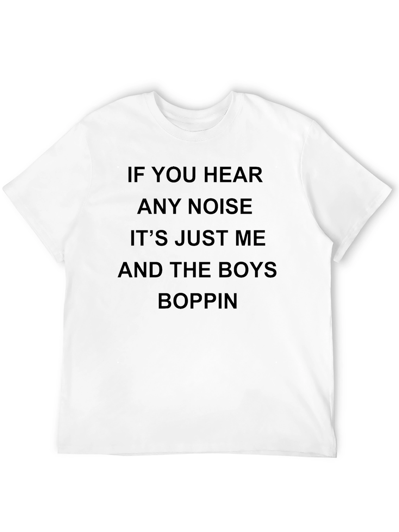 If You Hear Any Noise Boppin Tee
