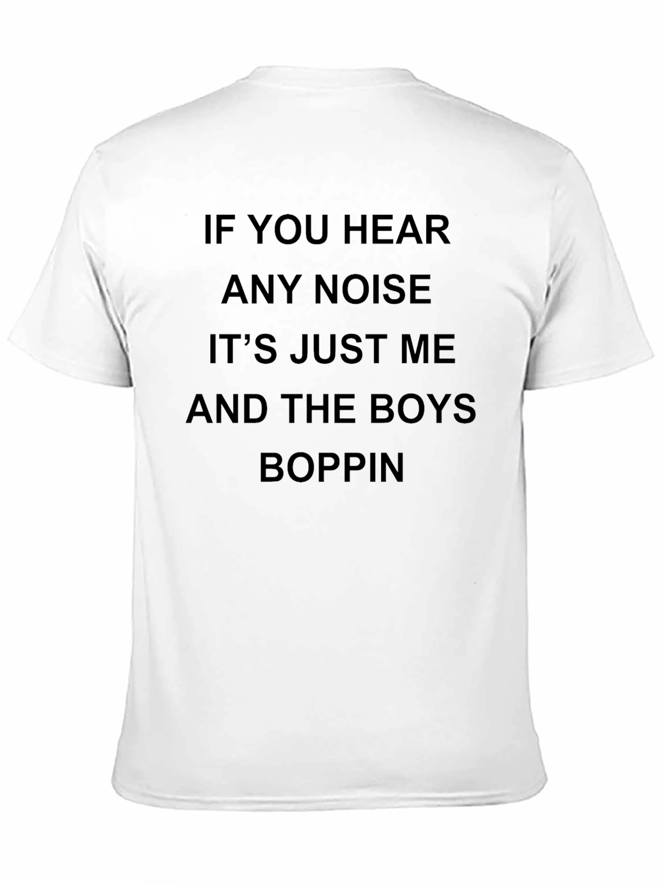 If You Hear Any Noise Boppin Tee