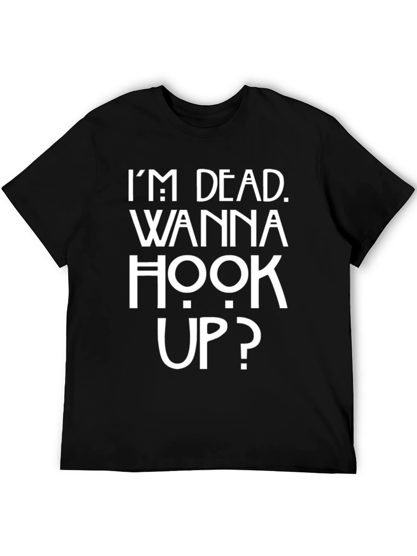 Im Dead Wanna Hook Up Funny T-Shirt