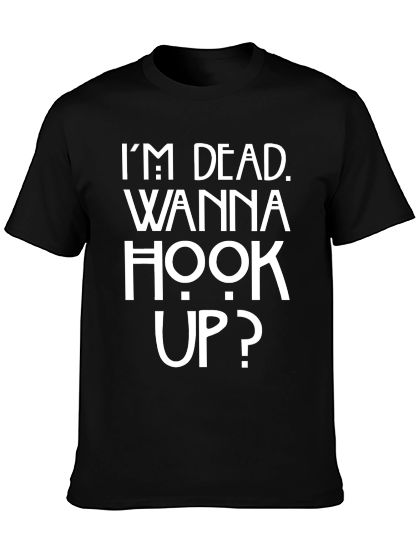 Im Dead Wanna Hook Up Funny T-Shirt