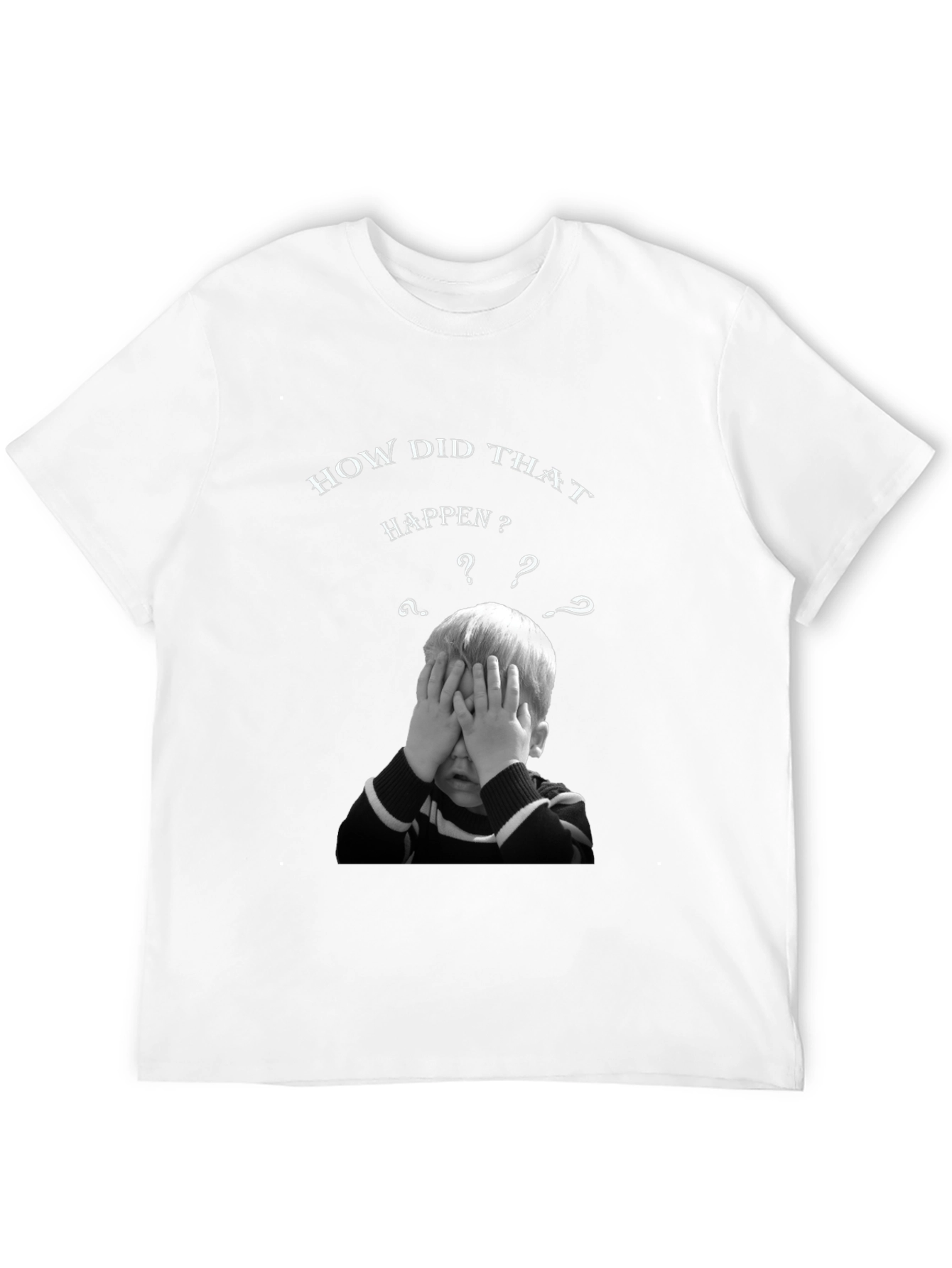 How Did That Happen? Graphic T-Shirt
