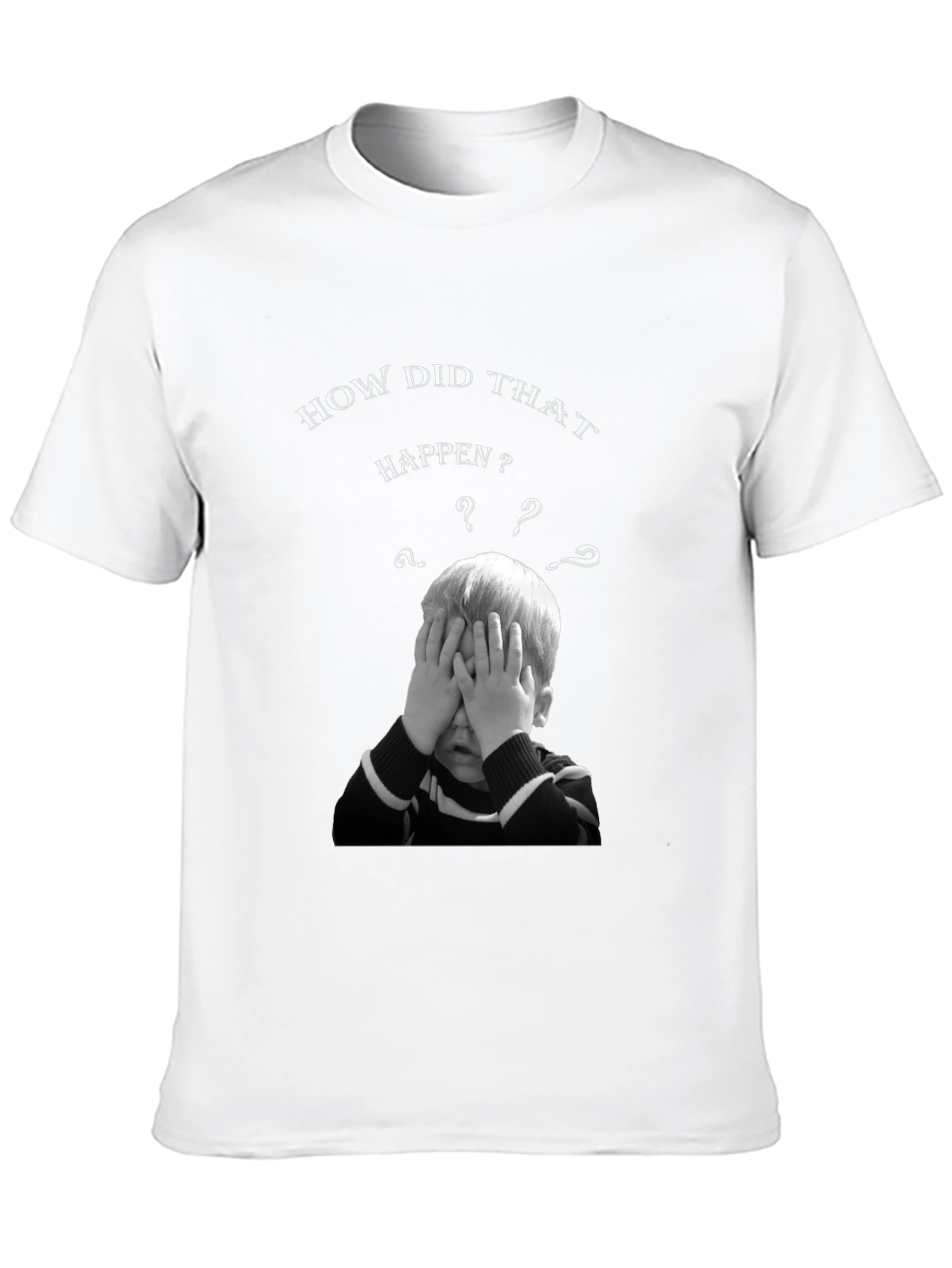 How Did That Happen? Graphic T-Shirt